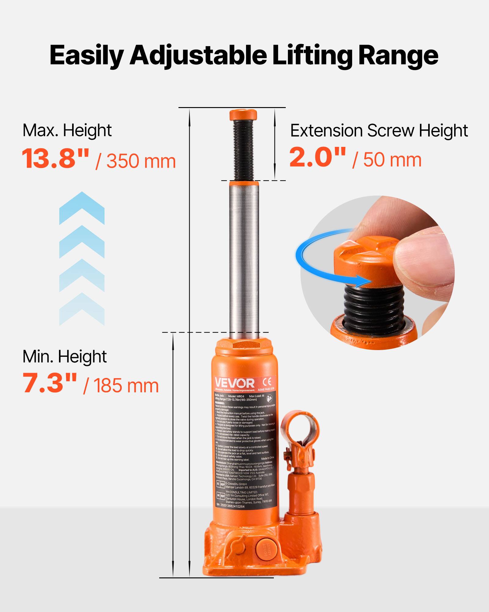 Easily Adjustable Lifting Range  
Max. Height 13.8" / 350 mm  
Extension Screw Height 2.0" / 50 mm  
Min. Height 7.3" / 185 mm  

VEVOR CE  
UM2