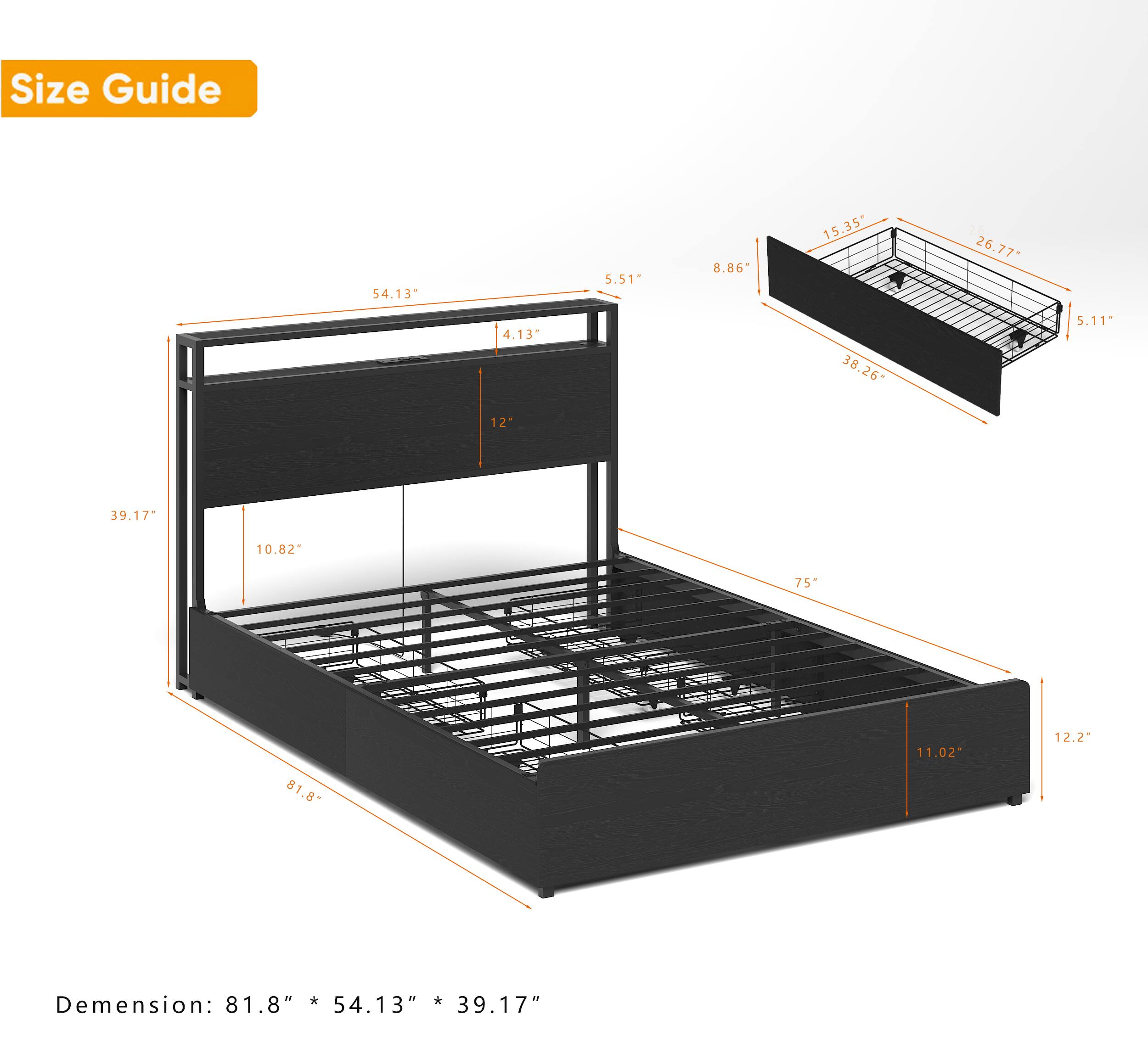 Size Guide

54.13"  
5.51"  
8.86"  
15.35"  
4.13"  
38.26"  
5.11"  
12"  
39.17"  
10.82"  
75"  
81.8"  
11.02"  
12.2"

Dimension: 81.8" * 54.13" * 39.17"