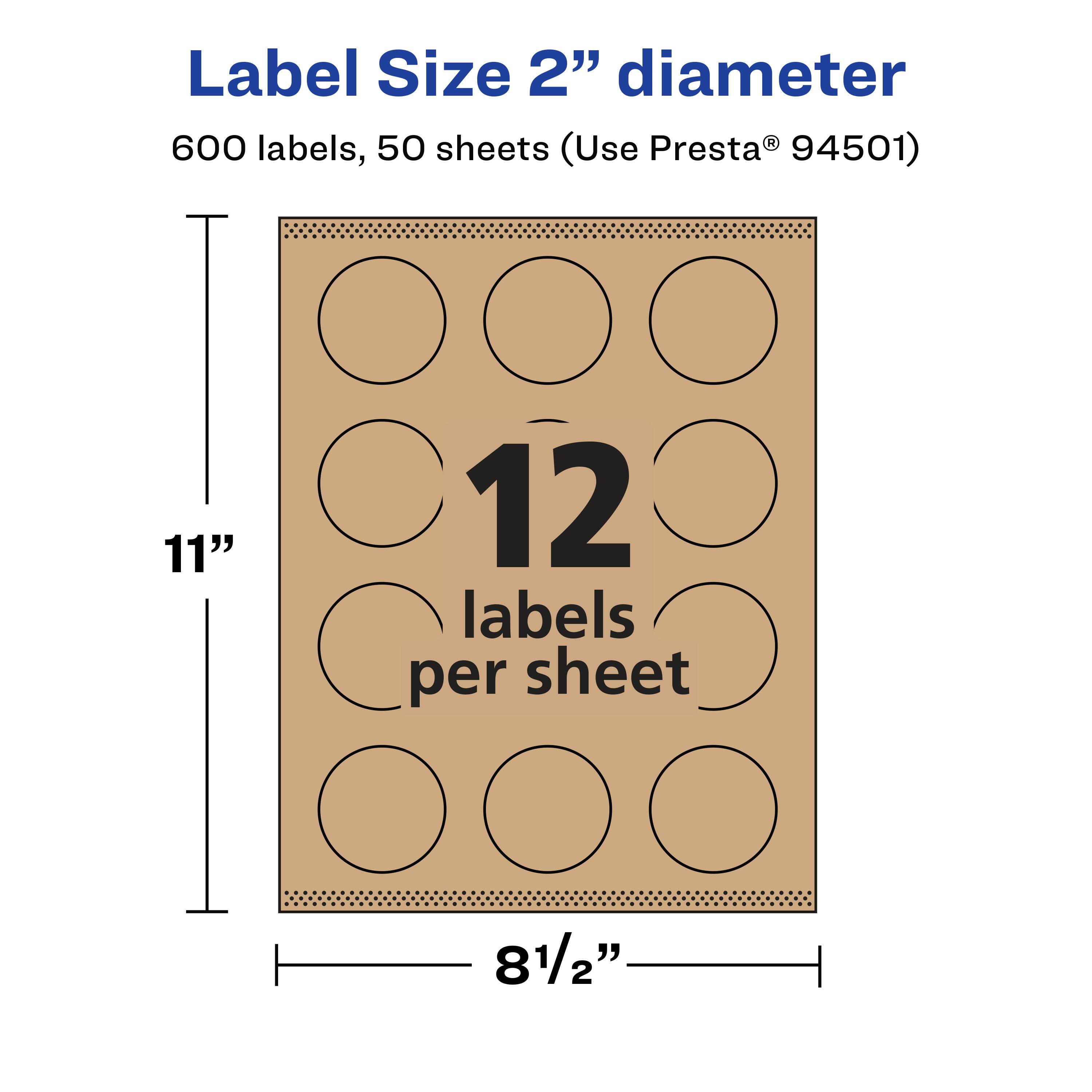 Label Size 2" diameter  
600 labels, 50 sheets (Use Presta® 94501)  
11" x 8½"  
12 labels per sheet