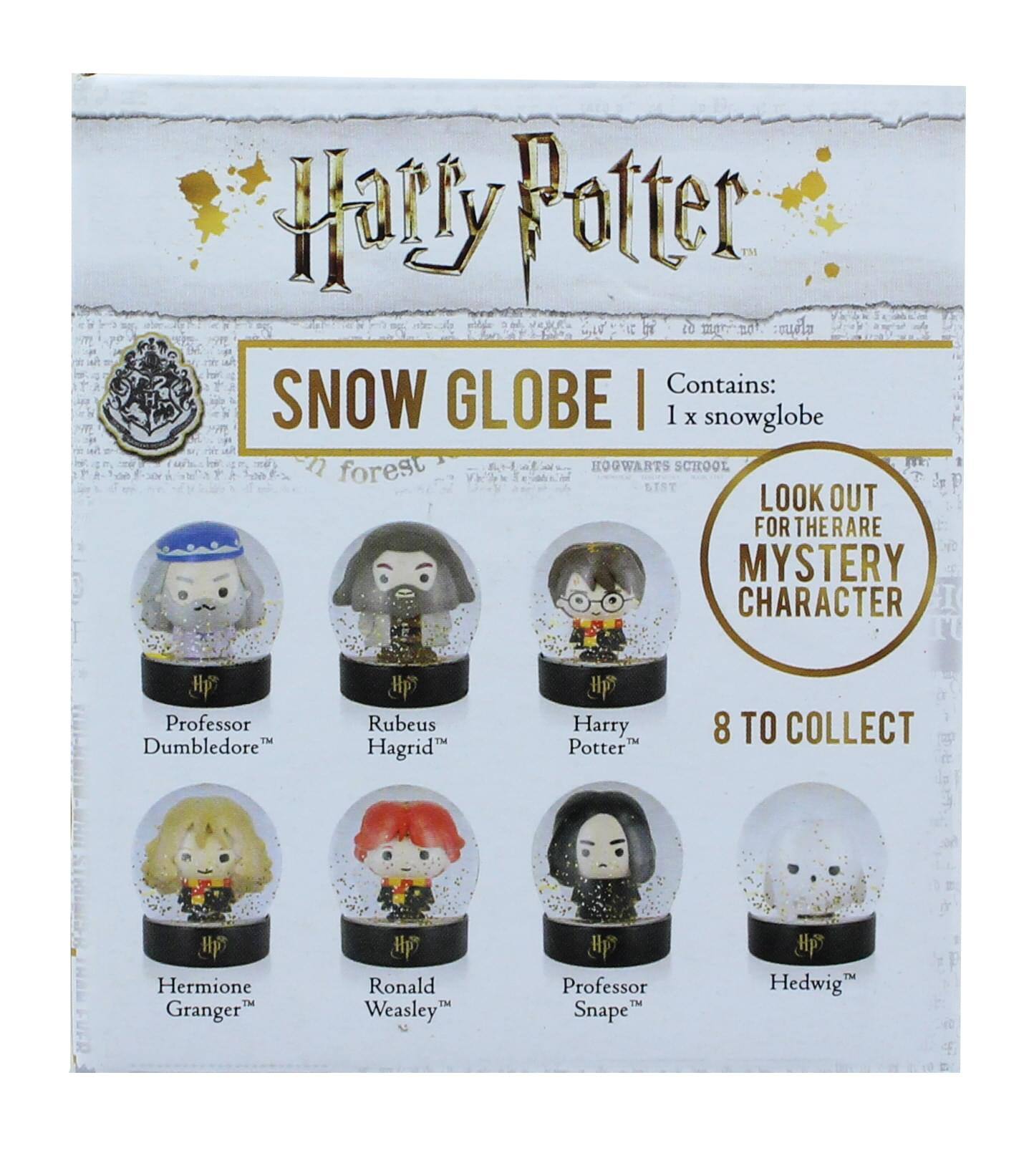 Harry Potter 1  
Contains: SNOW GLOBE | 1 x snowglobe  
HOGWARTS SCHOOL  
LOOK OUT FOR THE RARE MYSTERY CHARACTER  
8 TO COLLECT  
- Professor Dumbledore™  
- Rubeus Hagrid™  
- Harry Potter™  
- Hermione Granger™  
- Ronald Weasley™  
- Professor Snape™  
- Hedwig™