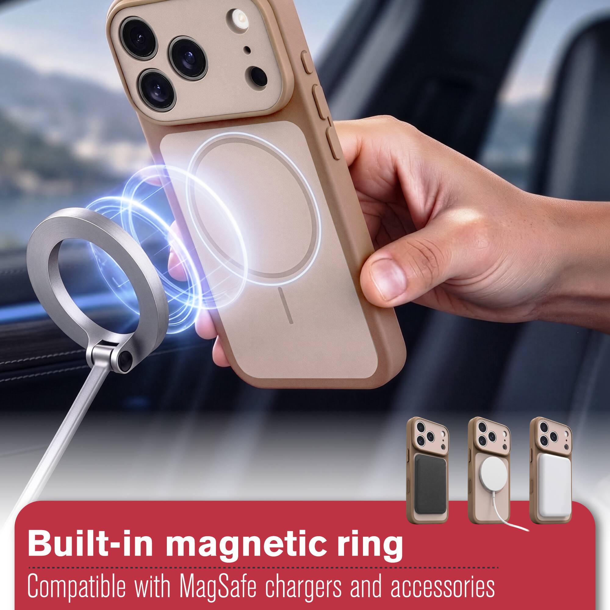 Built-in magnetic ring  
Compatible with MagSafe chargers and accessories