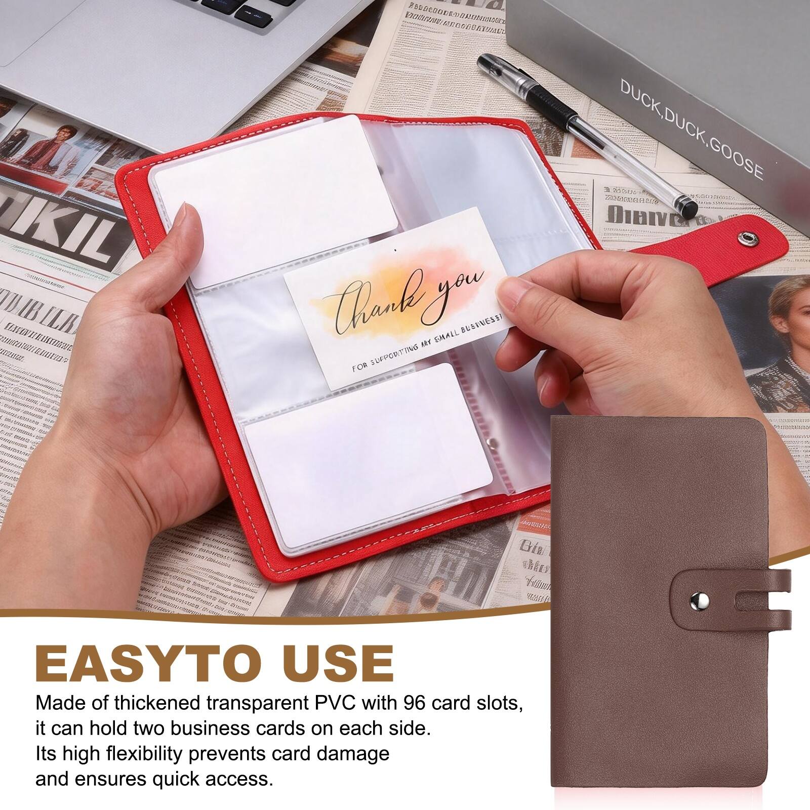 EASY TO USE

Made of thickened transparent PVC with 96 card slots, it can hold two business cards on each side. Its high flexibility prevents card damage and ensures quick access.