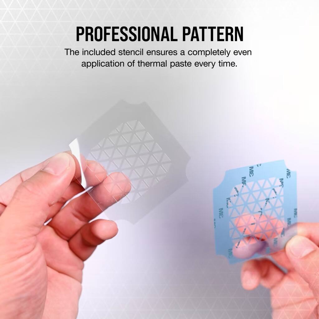 The included stencil ensures a completely even application of thermal paste every time.