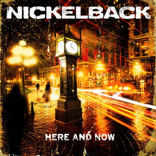 NICKELBACK  
HERE AND NOW