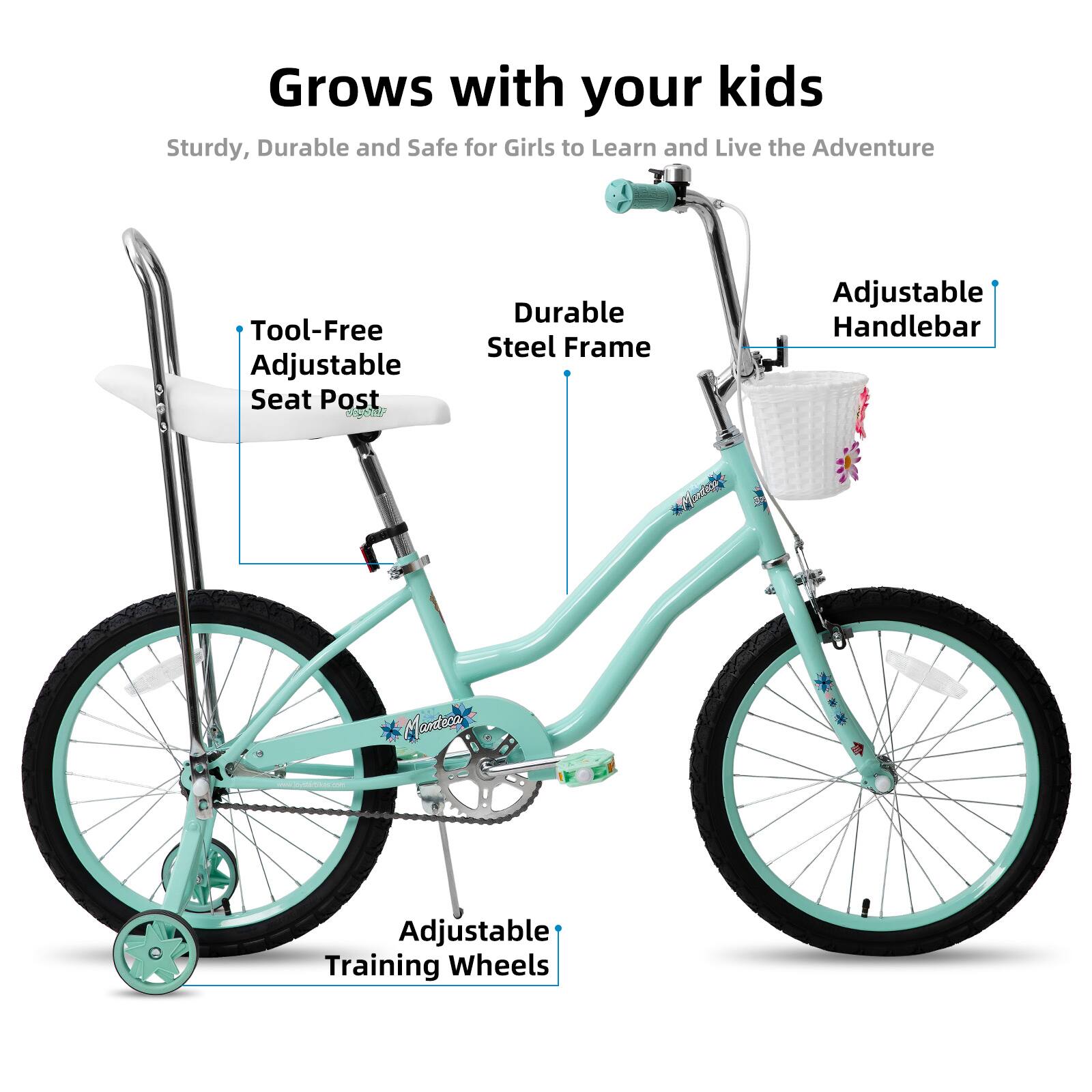 Grows with your kids  
Sturdy, Durable and Safe for Girls to Learn and Live the Adventure  
Tool-Free Adjustable Seat Post  
Durable Steel Frame  
Adjustable Handlebar  
Adjustable Training Wheels