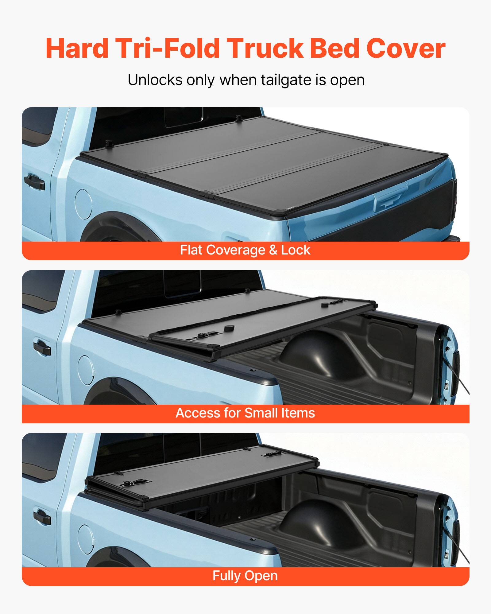 Hard Tri-Fold Truck Bed Cover  
Unlocks only when tailgate is open  

Flat Coverage & Lock  

Access for Small Items  

Fully Open