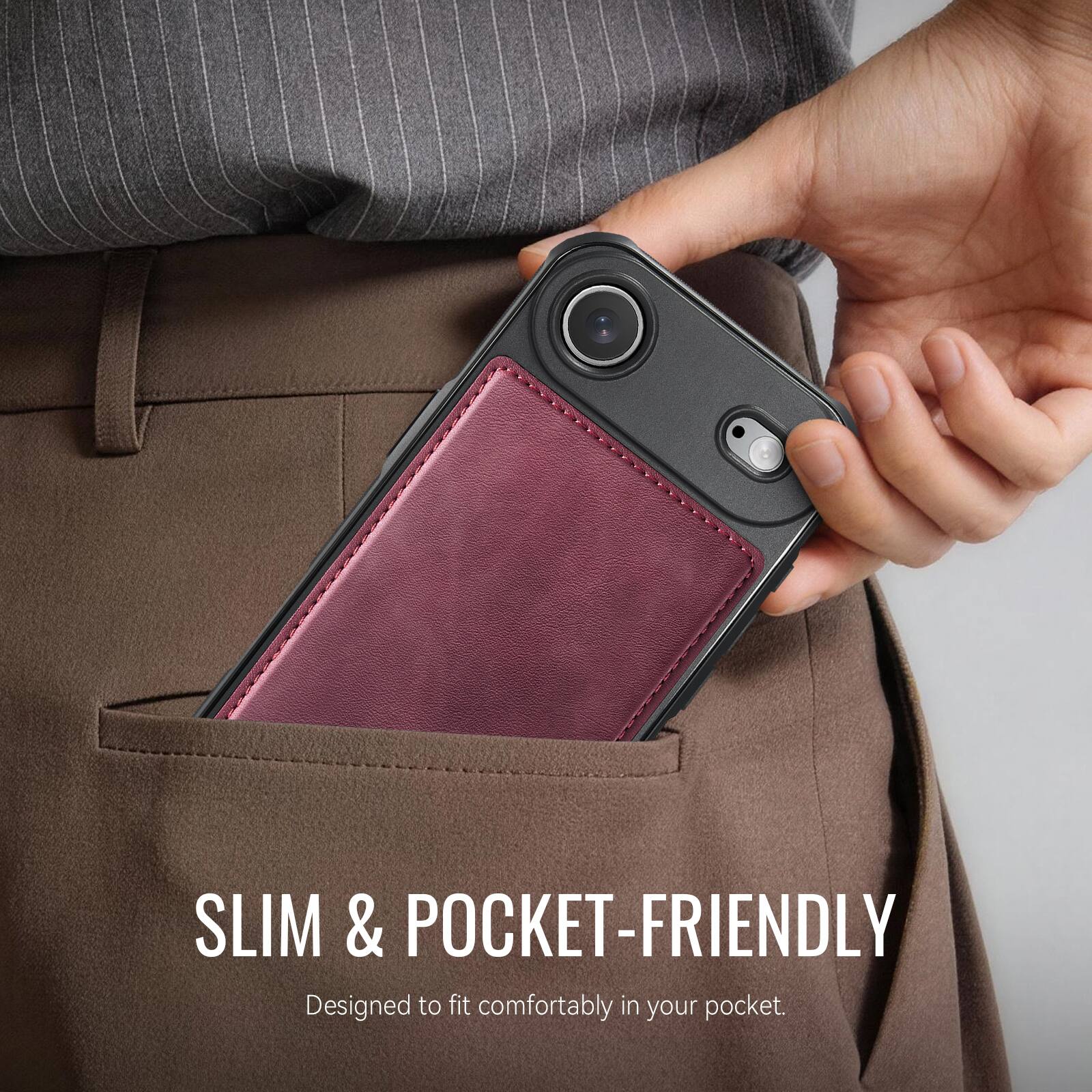 SLIM & POCKET-FRIENDLY  
Designed to fit comfortably in your pocket.