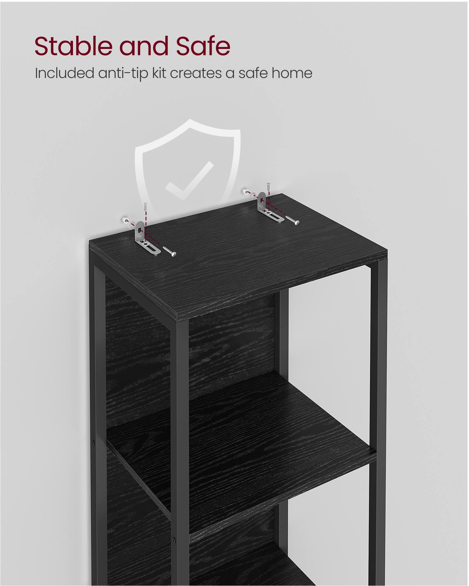 Stable and Safe  
Included anti-tip kit creates a safe home