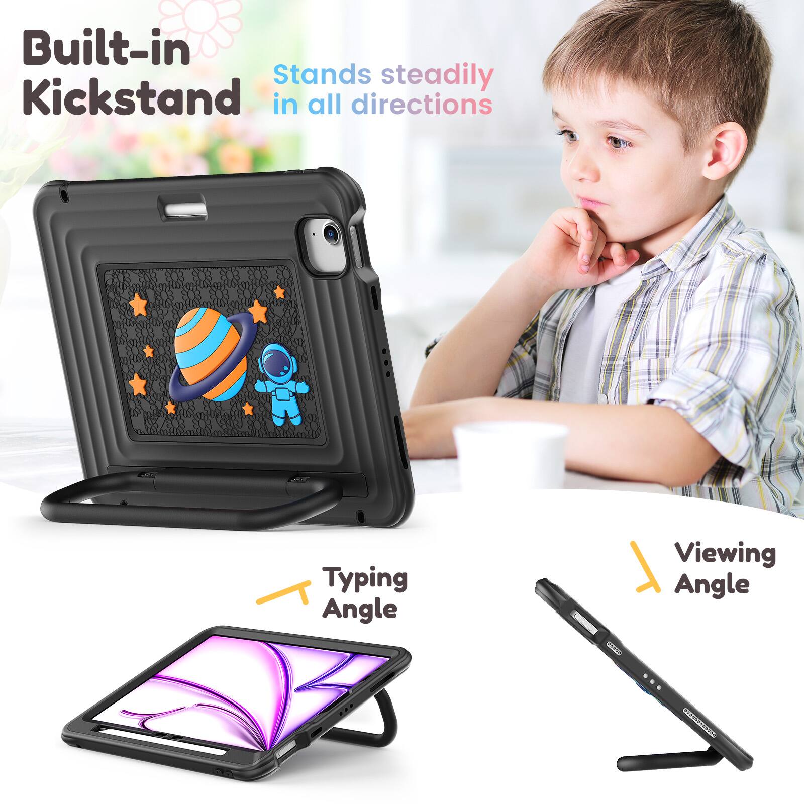 Built-in Kickstand  
Stands steadily in all directions  

Typing Angle  
Viewing Angle