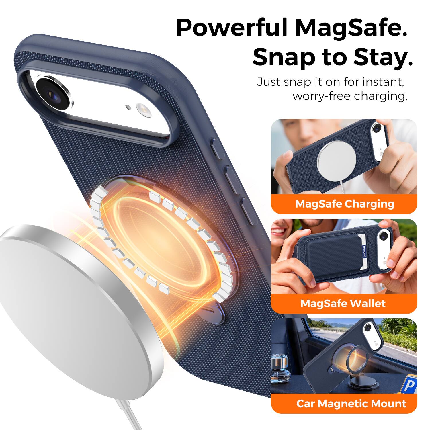 Powerful MagSafe.  
Snap to Stay.  
Just snap it on for instant, worry-free charging.  

MagSafe Charging  
MagSafe Wallet  
Car Magnetic Mount