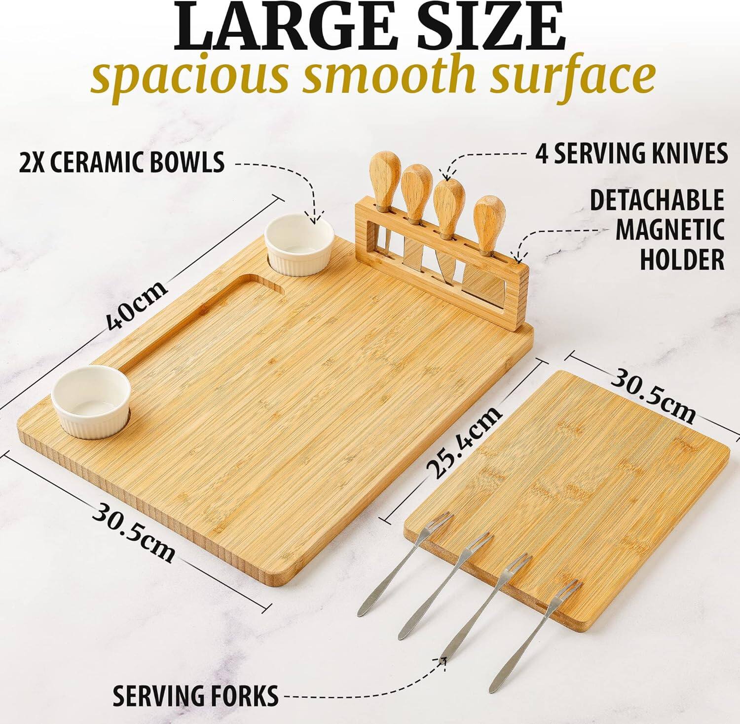 LARGE SIZE  
spacious smooth surface  

2X CERAMIC BOWLS  
4 SERVING KNIVES  
DETACHABLE MAGNETIC HOLDER  

40cm  
30.5cm  
25.4cm  
30.5cm  

SERVING FORKS