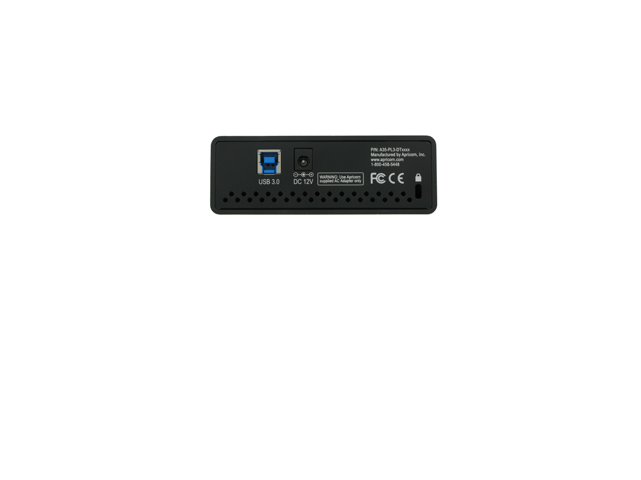 USB 3.0  
PN: A35-PL3-OTxxxX  
Manufactured by Apricorn, Inc.  
www.apricom.com  
1-800-458-5448  

WARNING: Use Apricorn DC 12V supplied AC Adapter only  

FC C E