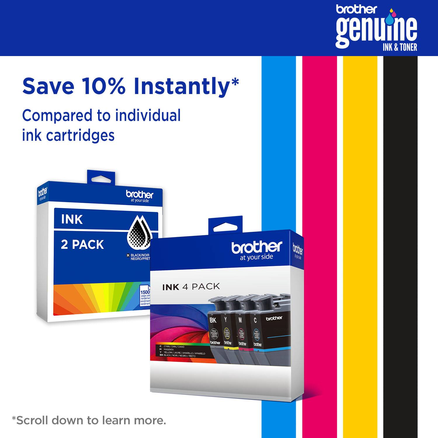 Save 10% Instantly*  
Compared to individual ink cartridges  

brother genuine INK & TONER  

*Scroll down to learn more.