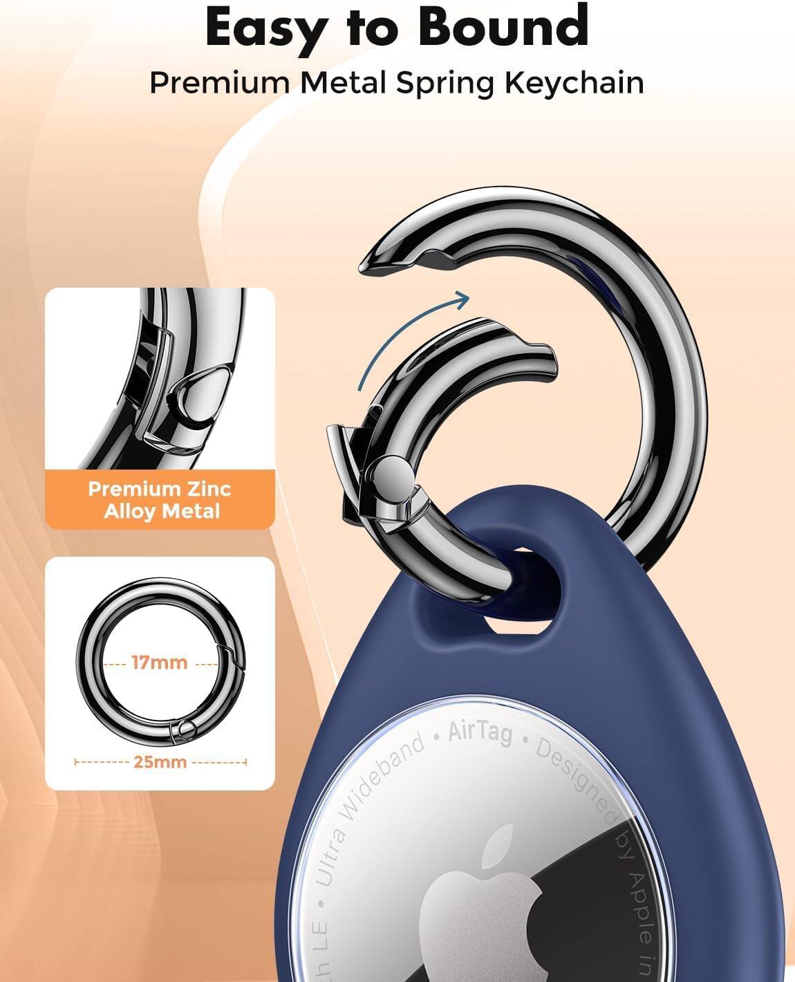 Easy to Bound Premium Metal Spring Keychain

Premium Zinc Alloy Metal

17mm 25mm

AirTag Wideband Designed by Ultra by LE Apple