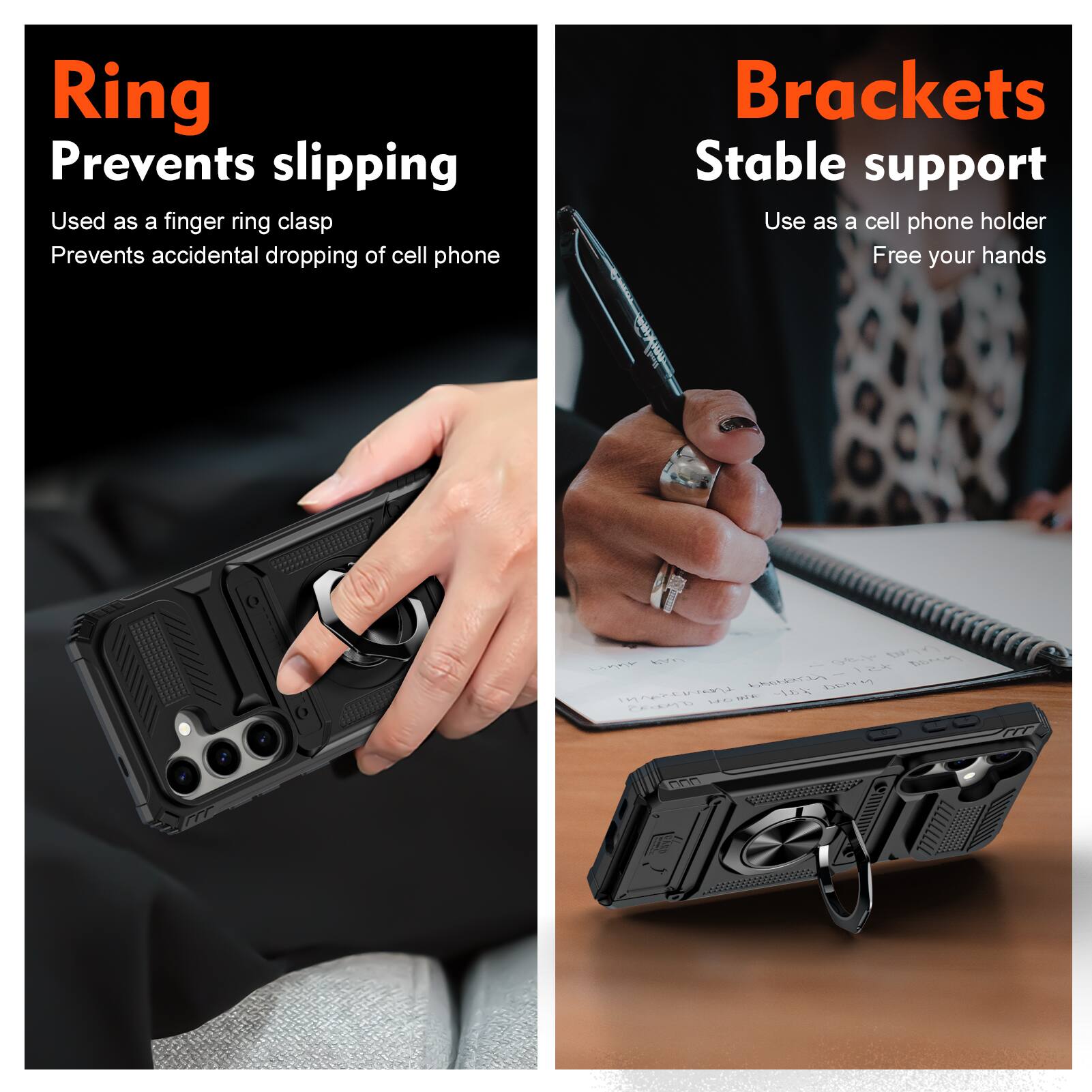 Ring  
Prevents slipping  
Used as a finger ring clasp  
Prevents accidental dropping of cell phone  

Brackets  
Stable support  
Use as a cell phone holder  
Free your hands