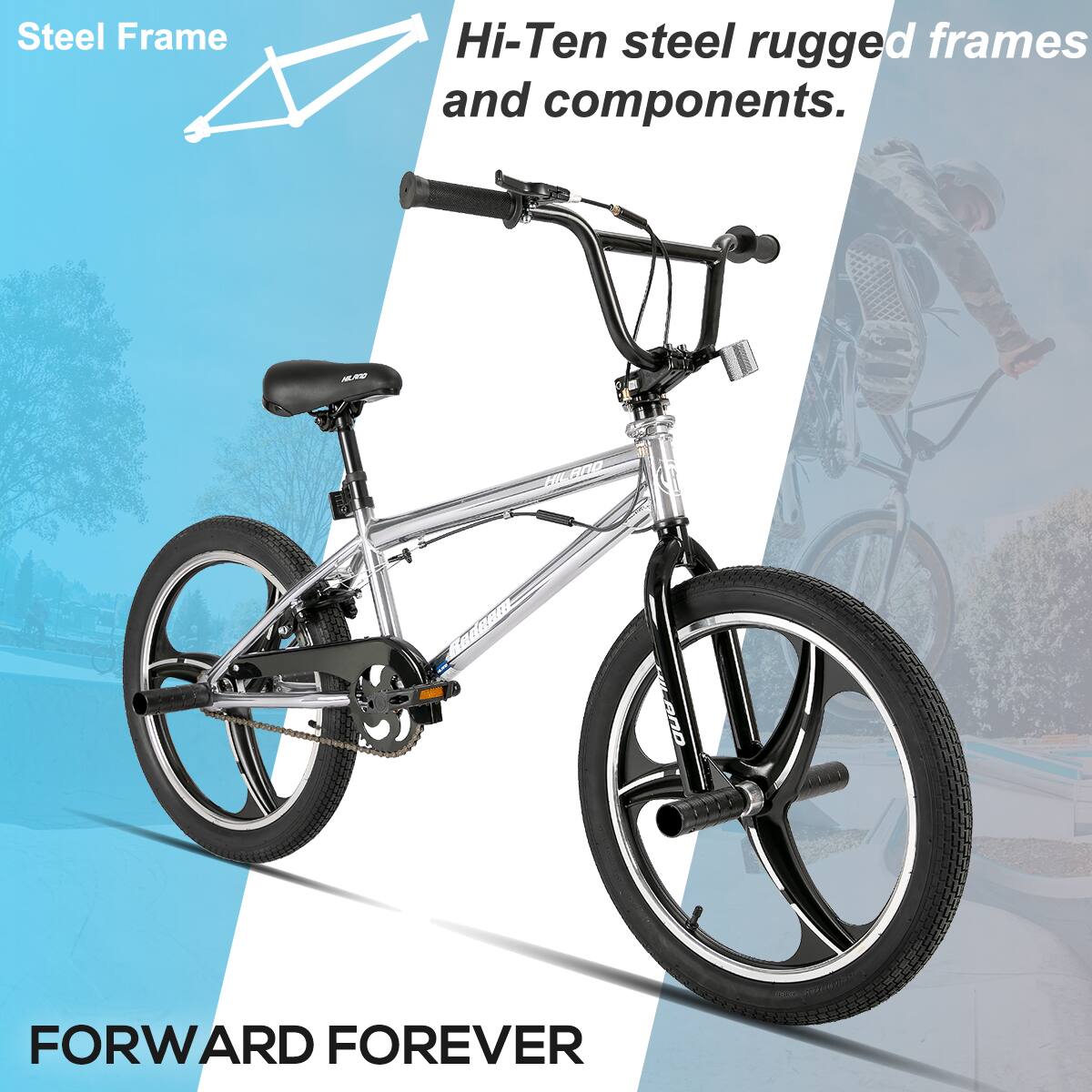 Steel Frame  
Hi-Ten steel rugged frames and components.  

FORWARD FOREVER