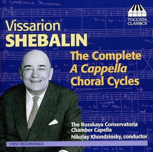 Vissarion SHEBALIN  
The Complete A Cappella Choral Cycles  

The Russkaya Conservatoria Chamber Capella  
Nikolay Khondzinsky, conductor  

FIRST RECORDINGS  

TOCCATA CLASSICS