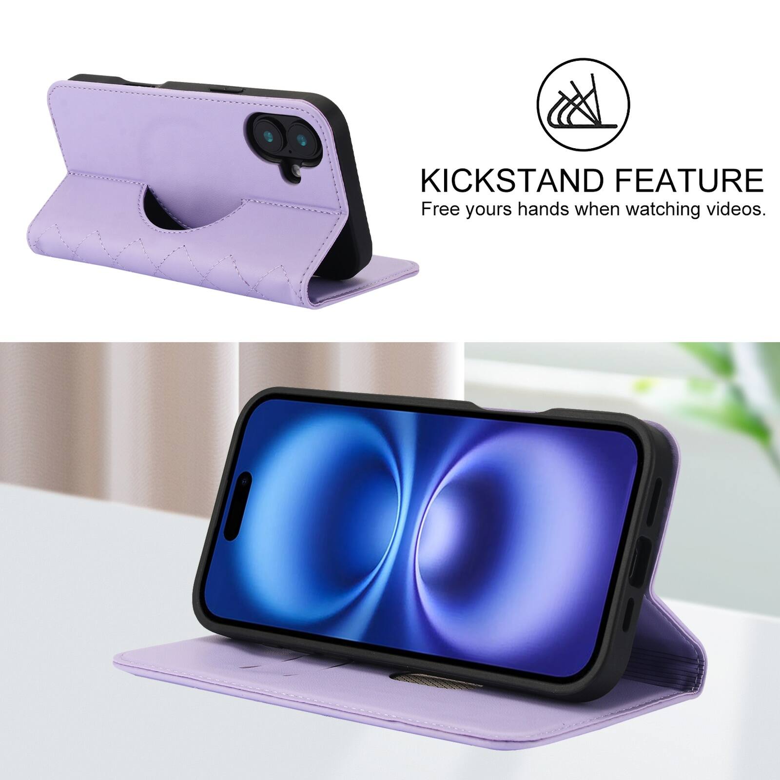 KICKSTAND FEATURE  
Free your hands when watching videos.