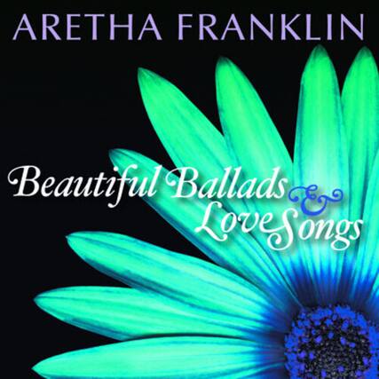 ARETHA FRANKLIN
Beautiful Ballads & Love Songs