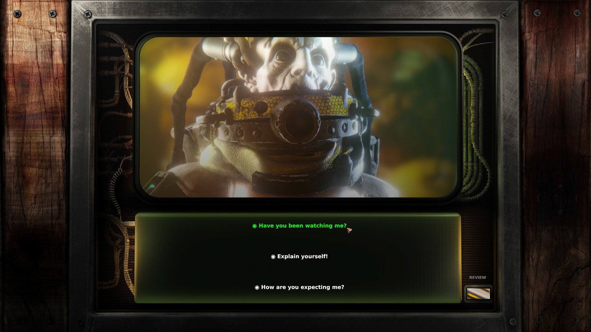 Have you been watching me?  
Explain yourself!  
How are you expecting me?