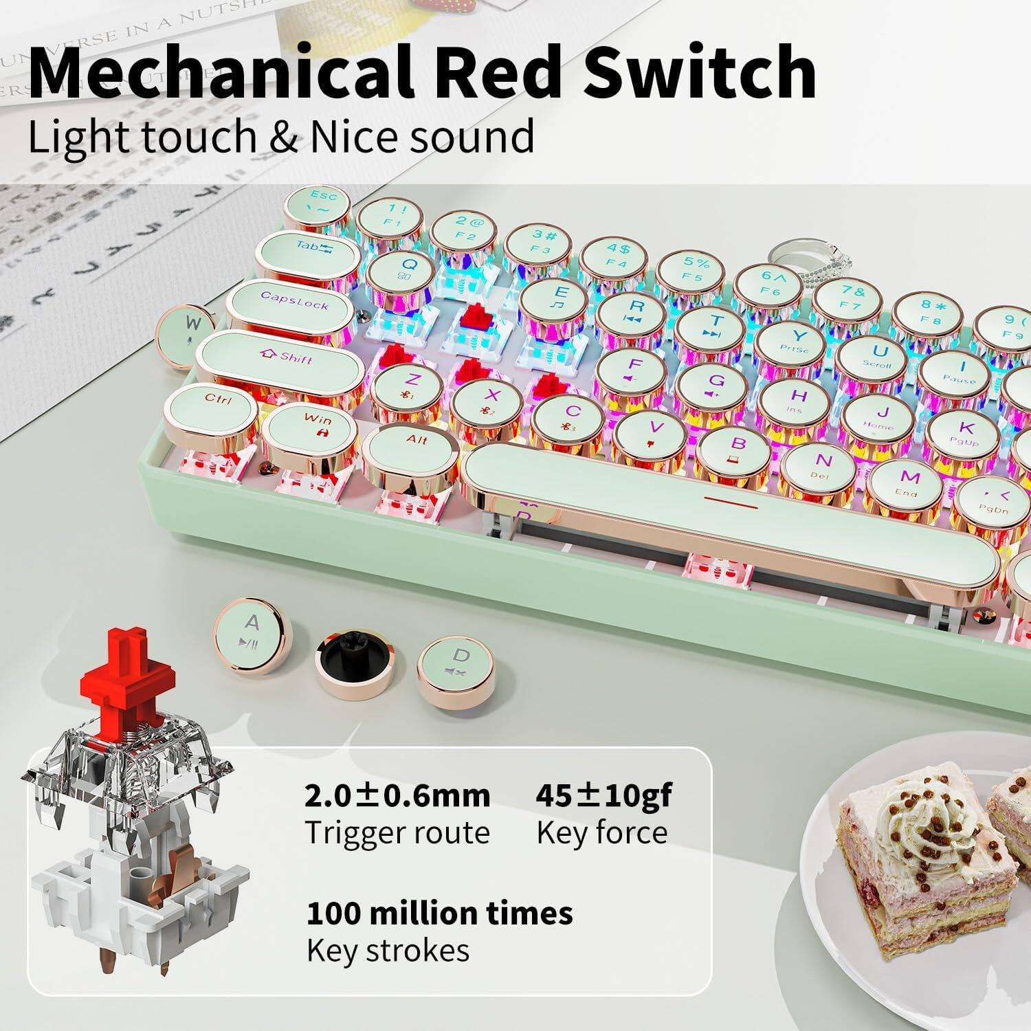 Mechanical Red Switch  
Light touch & Nice sound  

2.0 ± 0.6mm  
Trigger route  

45 ± 10gf  
Key force  

100 million times  
Key strokes