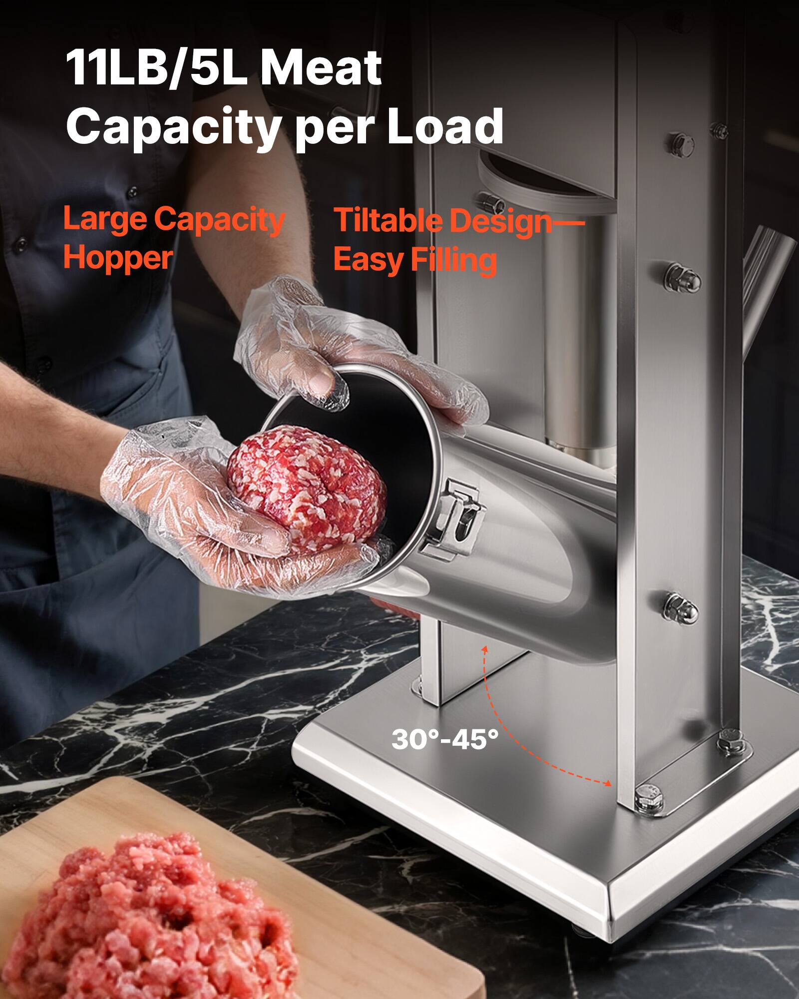 11LB/5L Meat Capacity per Load  
Large Capacity Hopper  
Tiltable Design—Easy Filling  
30°-45°