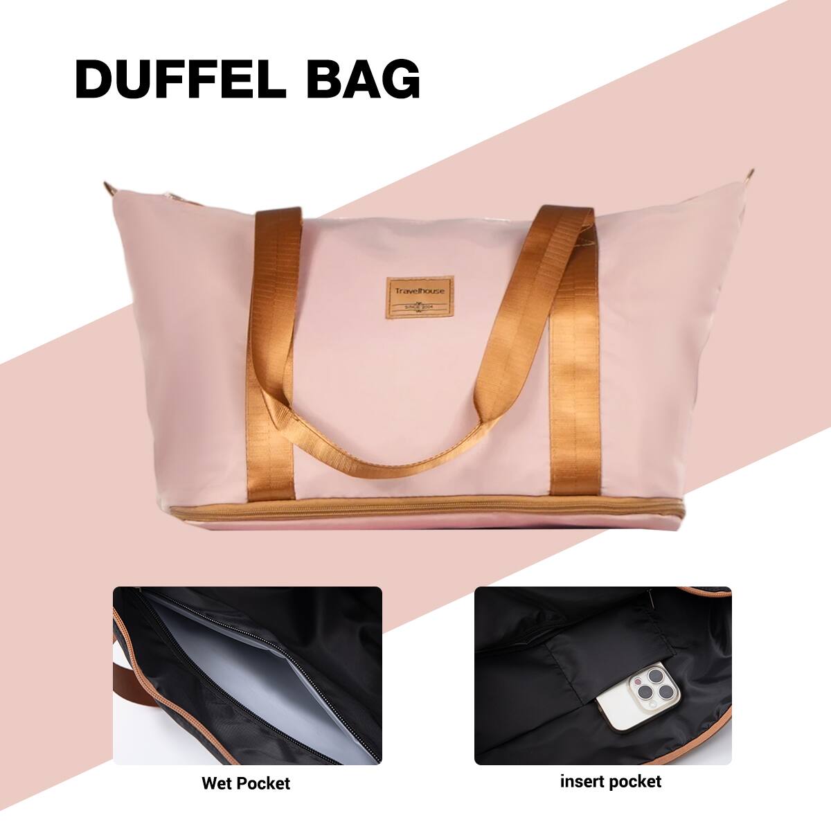 DUFFEL BAG

Travelhouse
SINCE

Wet Pocket
insert pocket