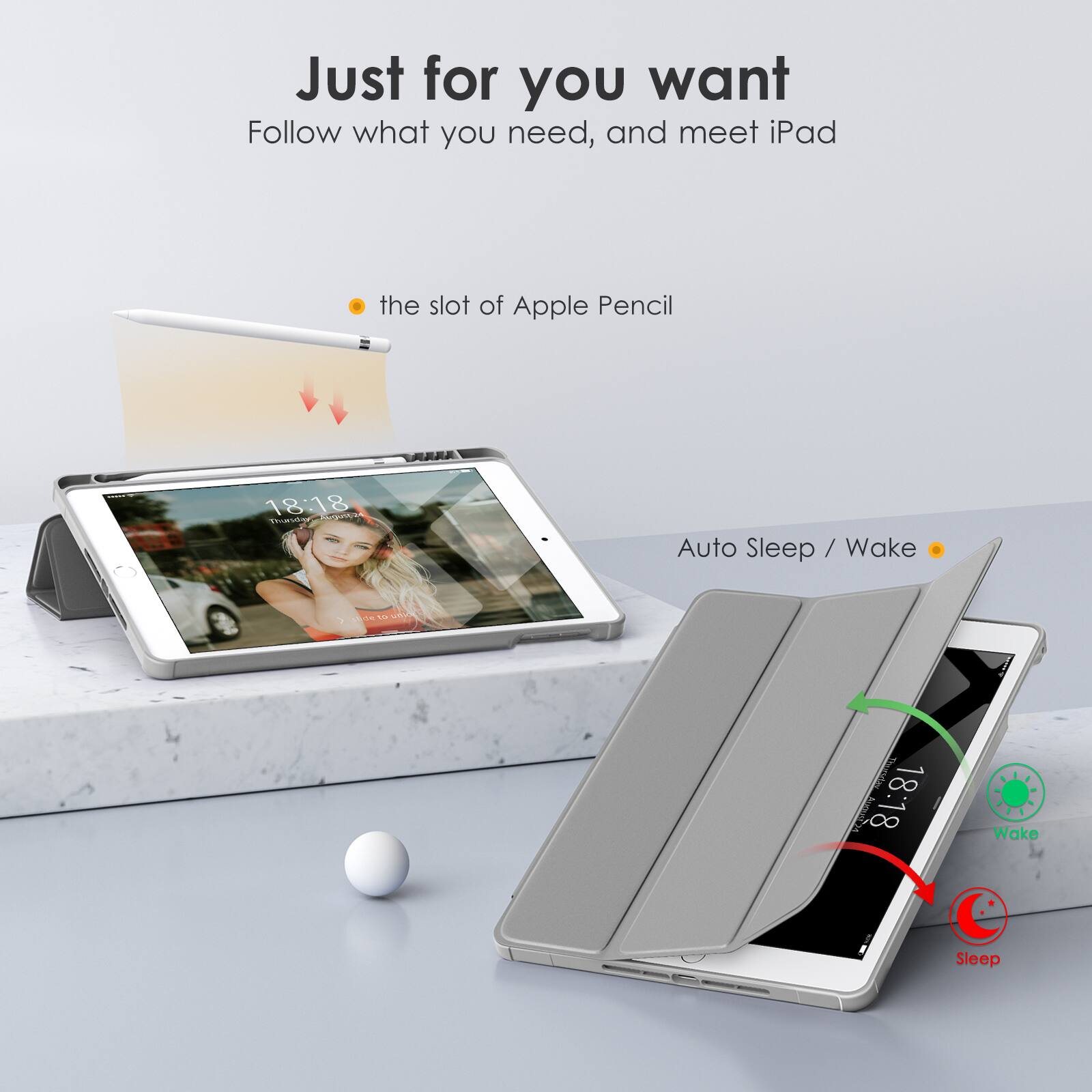 Just for you want  
Follow what you need, and meet iPad

- the slot of Apple Pencil

Auto Sleep / Wake