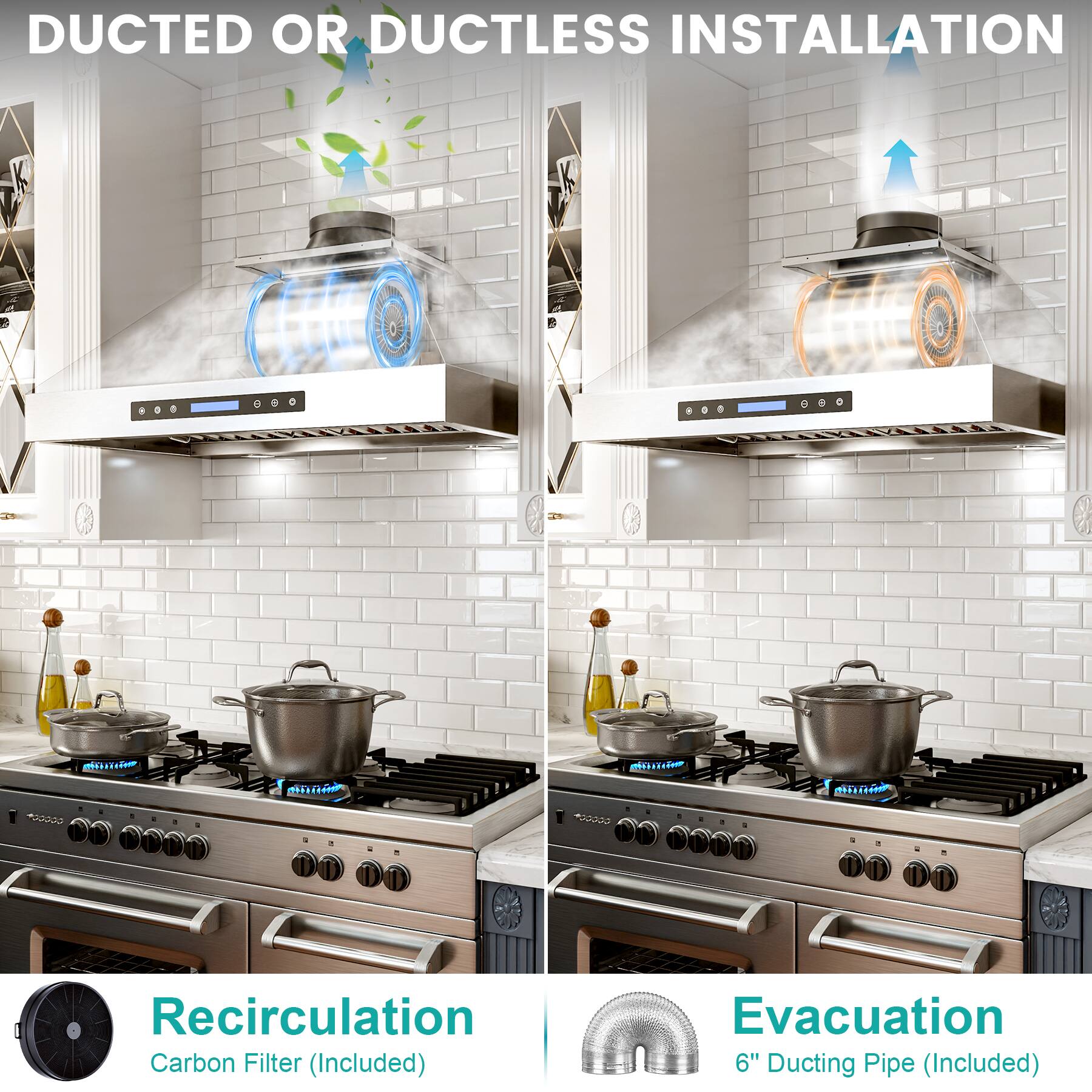 DUCTED OR DUCTLESS INSTALLATION

Recirculation
Carbon Filter (Included)

Evacuation
6" Ducting Pipe (Included)