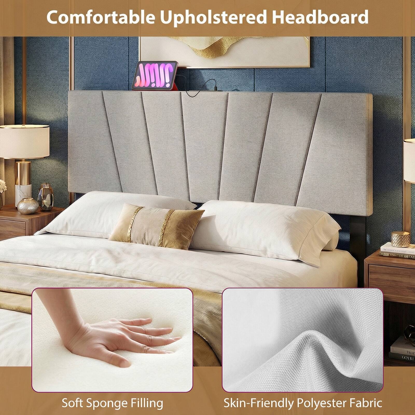 Comfortable Upholstered Headboard

Soft Sponge Filling

Skin-Friendly Polyester Fabric