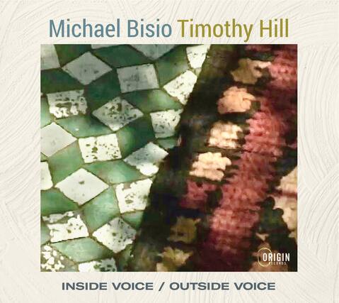 Michael Bisio
Timothy Hill
INSIDE VOICE / OUTSIDE VOICE
ORIGIN RECORDS