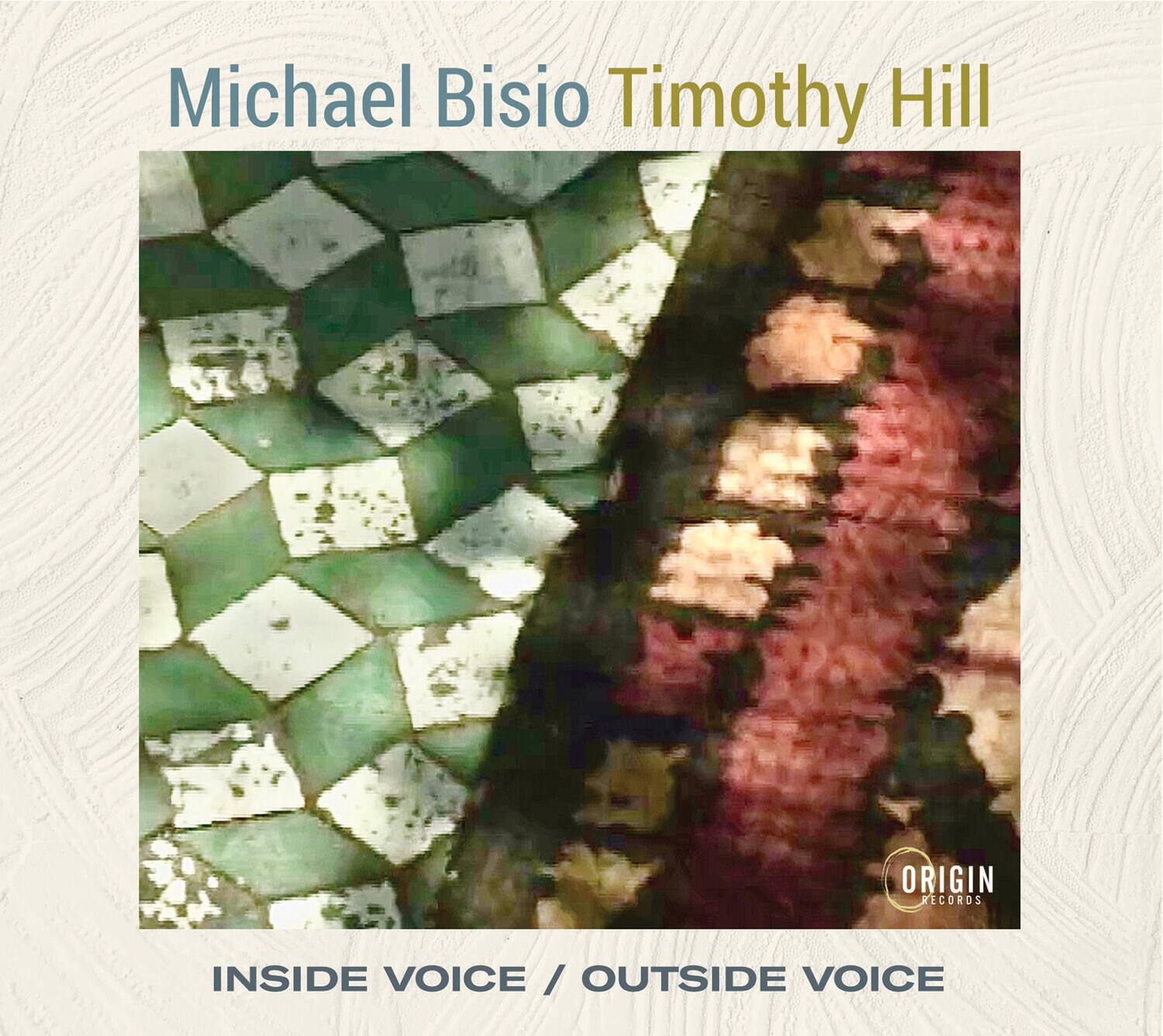 Michael Bisio  
Timothy Hill  

INSIDE VOICE / OUTSIDE VOICE  

ORIGIN RECORDS