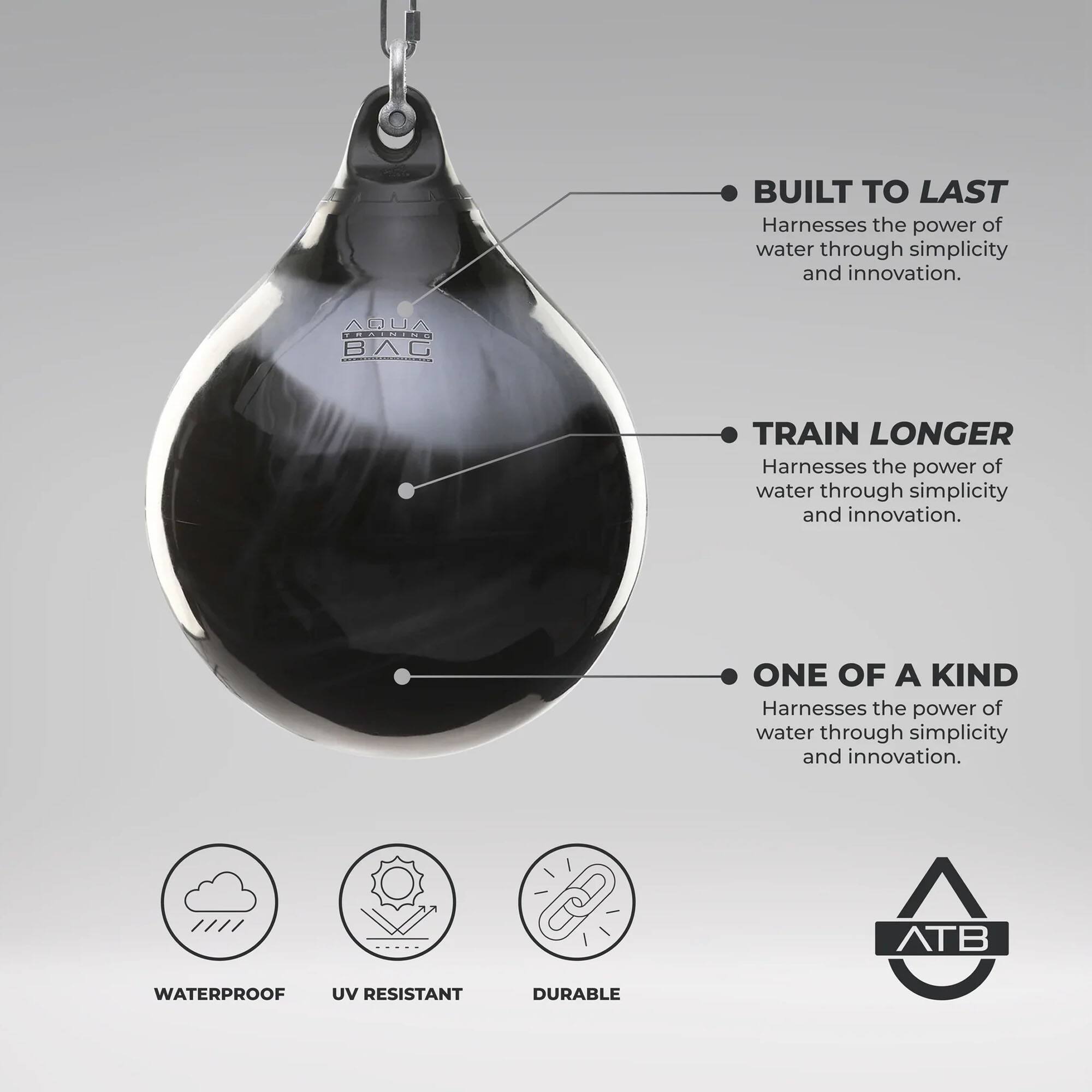 BUILT TO LAST  
Harnesses the power of water through simplicity and innovation.  

TRAIN LONGER  
Harnesses the power of water through simplicity and innovation.  

ONE OF A KIND  
Harnesses the power of water through simplicity and innovation.  

ATB  
WATERPROOF  
UV RESISTANT  
DURABLE