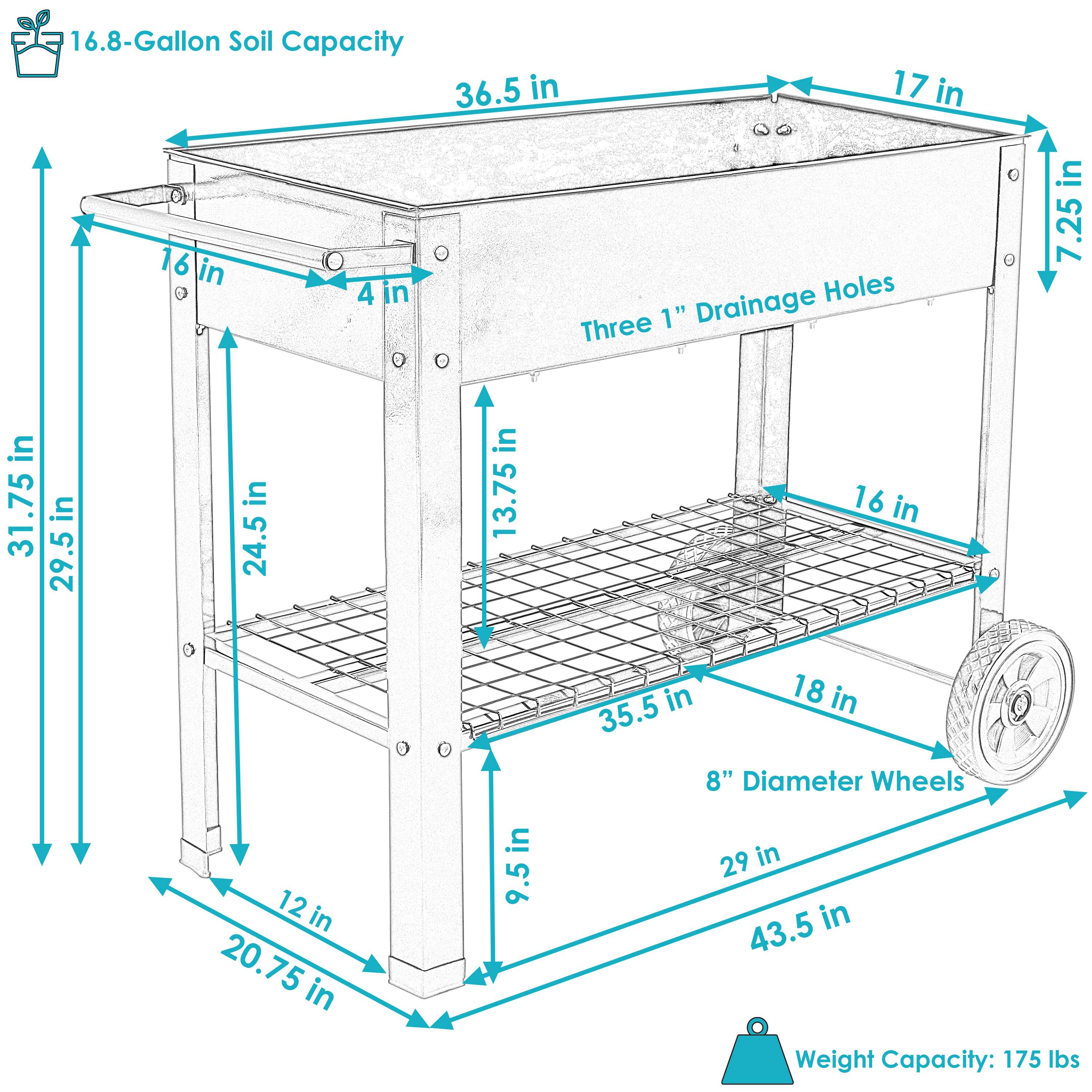 16.8-Gallon Soil Capacity

36.5 in (length)
17 in (width)
7.25 in (height)

Three 1" Drainage Holes

16 in (height of side panel)
4 in (distance from top to drainage holes)
13.75 in (distance from bottom to drainage holes)

29.5 in (height of front panel)
24.5 in (distance from bottom to shelf)
9.5 in (distance from shelf to bottom)

8" Diameter Wheels

20.75 in (height of base)
12 in (width of base)
29 in (distance from front to back of base)

Weight Capacity: 175 lbs