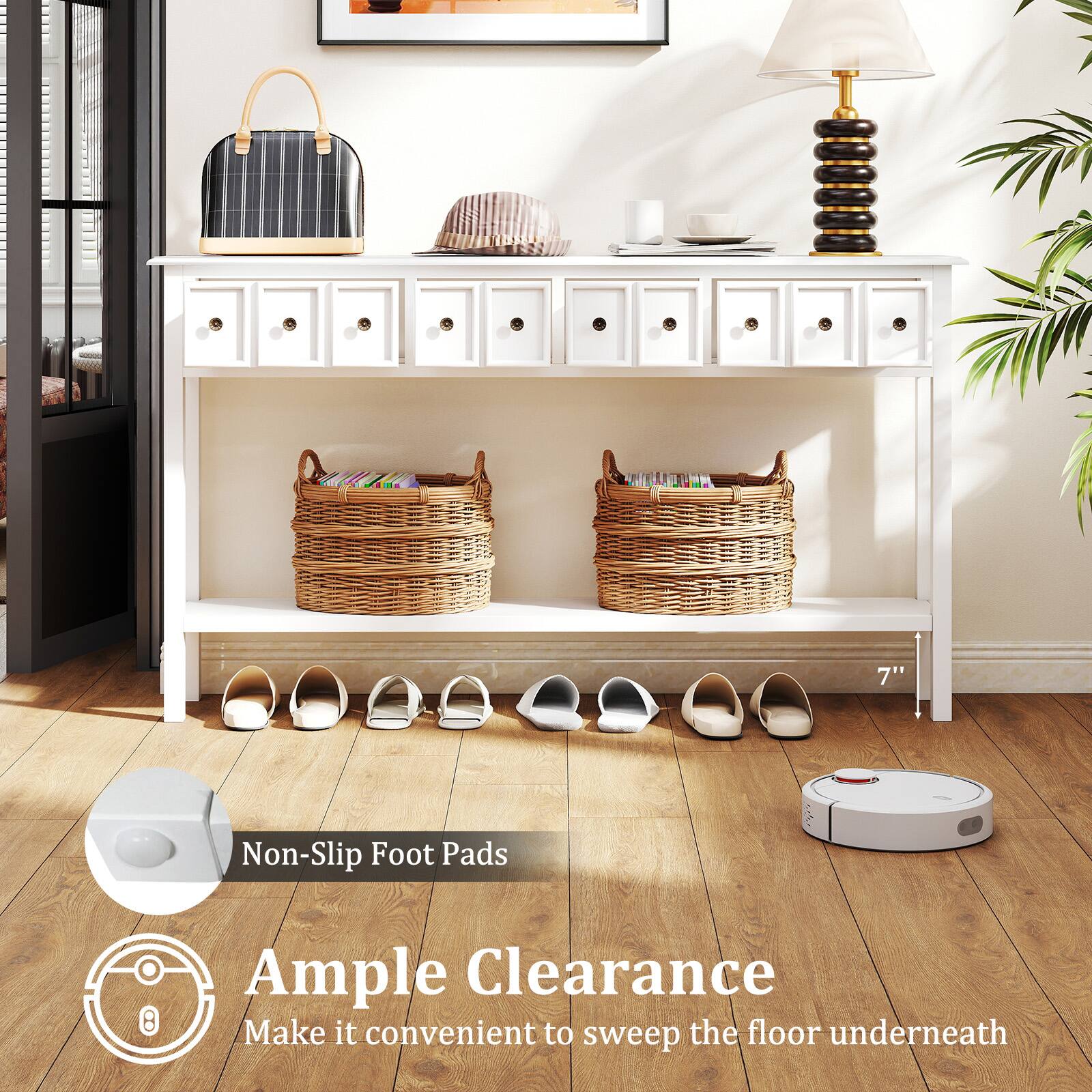 7" Non-Slip Foot Pads  
Ample Clearance  
Make it convenient to sweep the floor underneath