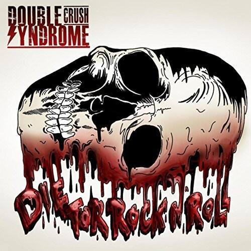 DOUBLE CRUSH SYNDROME  
DIE FOR ROCK 'N ROLL