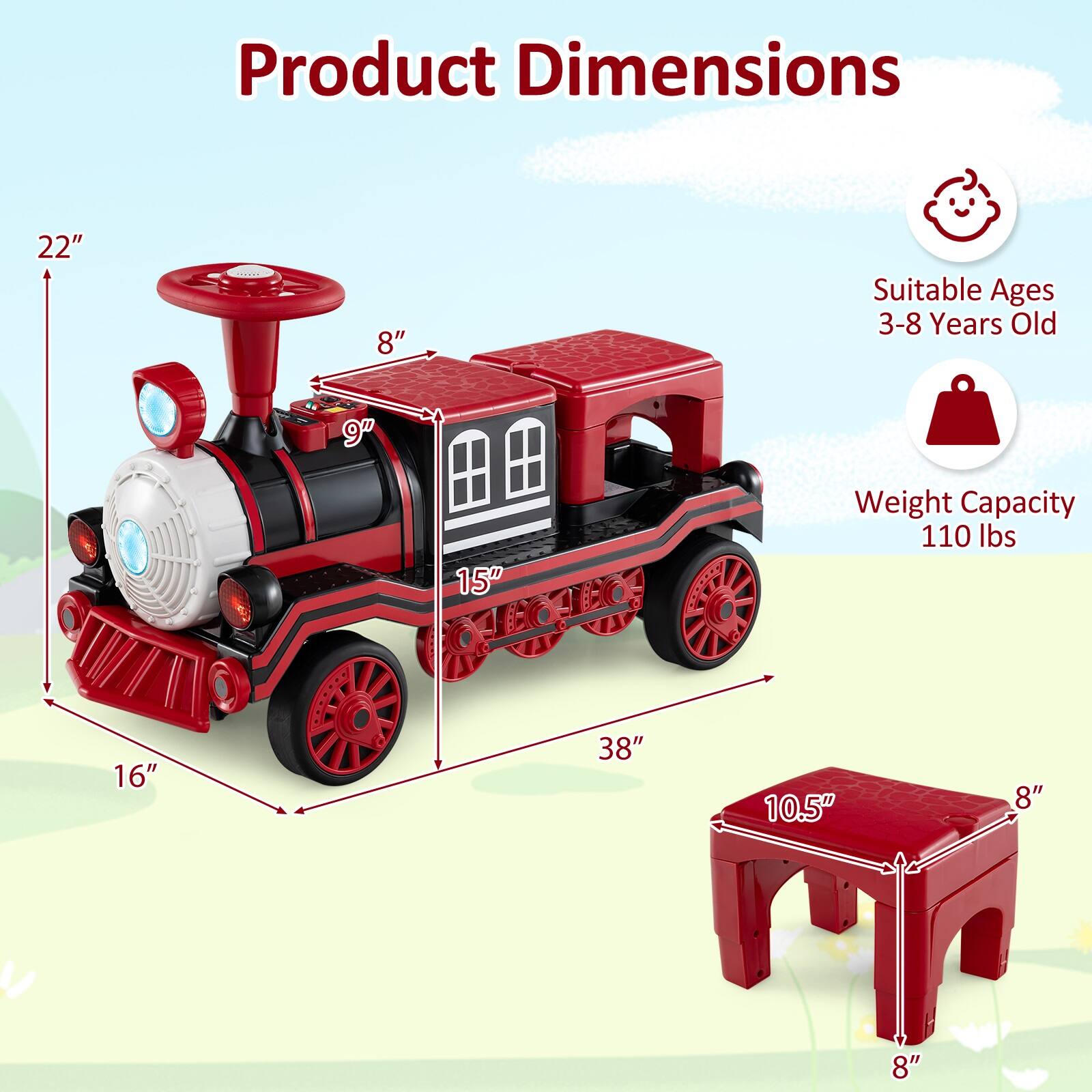 Product Dimensions  
22" x 8" x 16" x 15" x 38"  
Suitable Ages 3-8 Years Old  
Weight Capacity 110 lbs  
10.5" x 8" x 8"