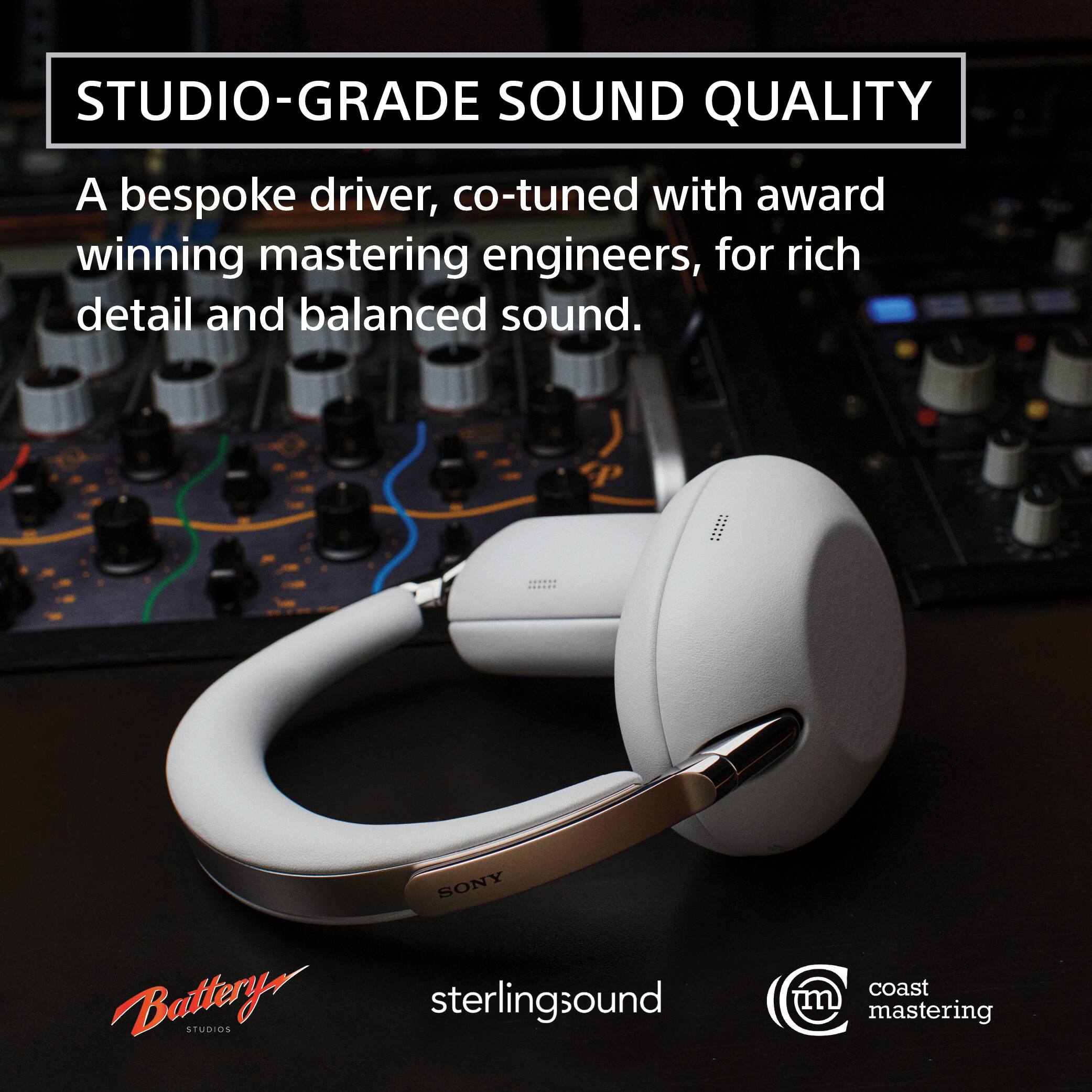 STUDIO-GRADE SOUND QUALITY

A bespoke driver, co-tuned with award-winning mastering engineers, for rich detail and balanced sound.

SONY

Battery STUDIOS
sterlingsound
coast mastering