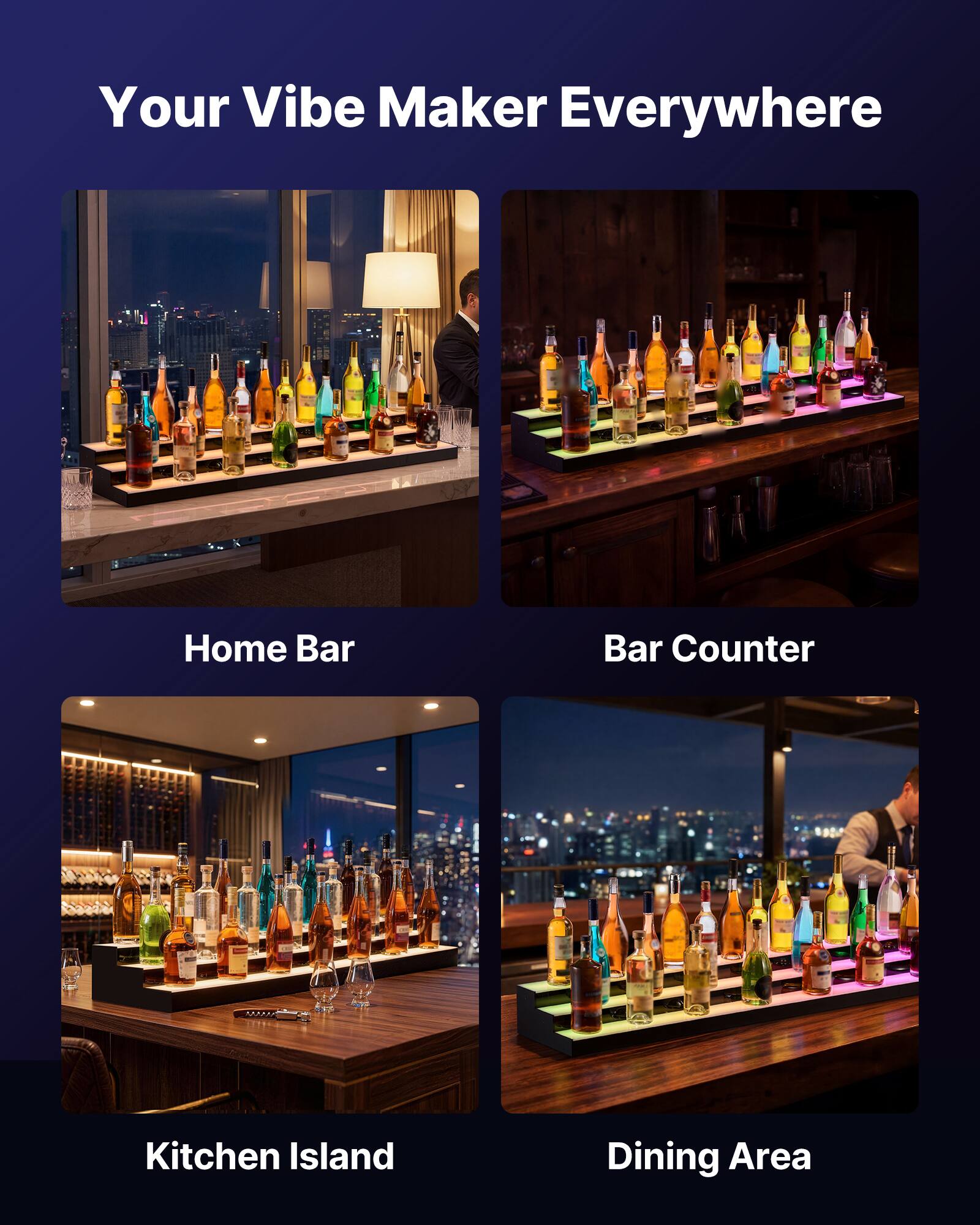 Your Vibe Maker Everywhere

Home Bar

Bar Counter

Kitchen Island

Dining Area