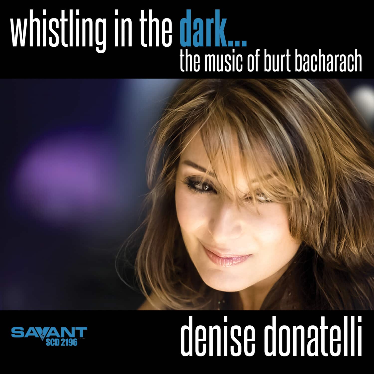 Denise Donatelli - Whistling in the Dark... The Music of Burt Bacharach  - COMPACT DISCS