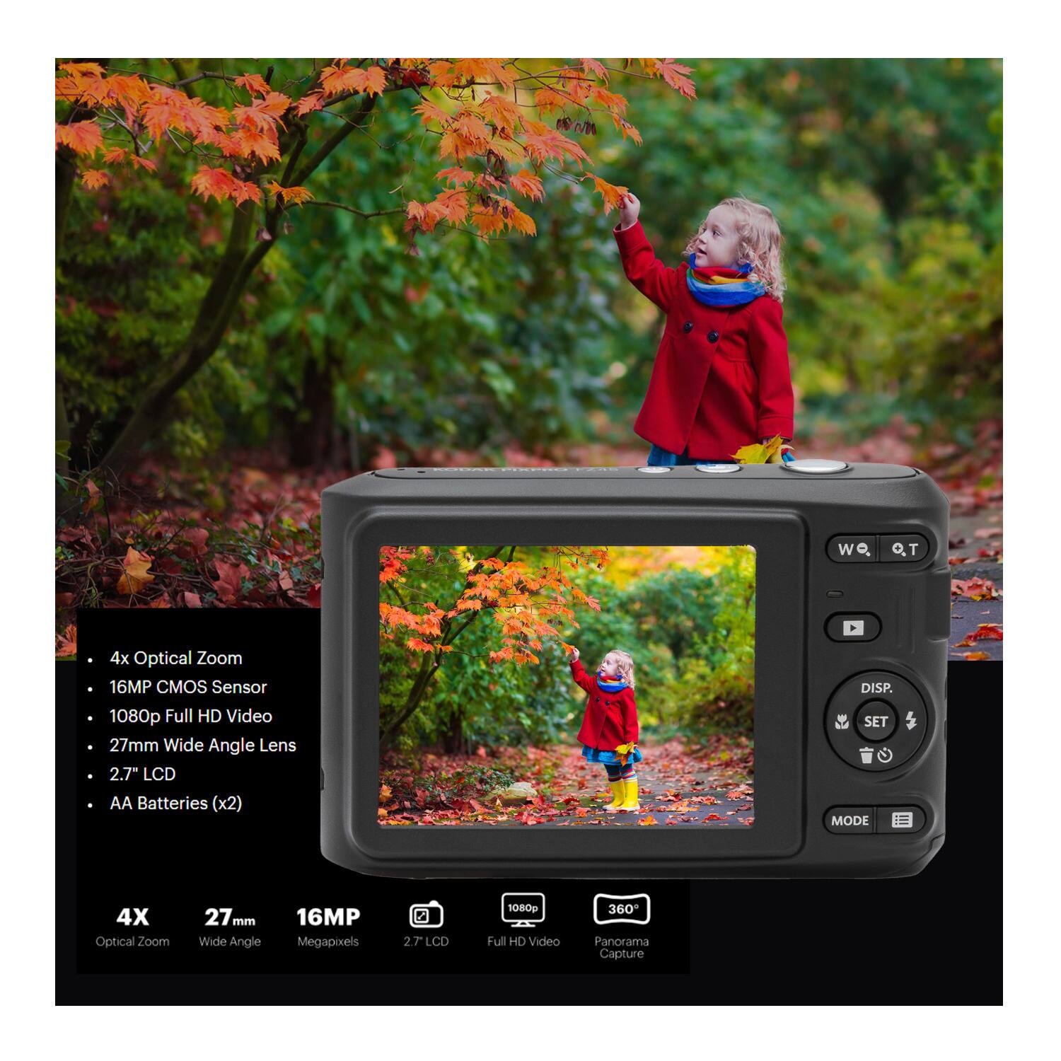 - 4x Optical Zoom
- 16MP CMOS Sensor
- 1080p Full HD Video
- 27mm Wide Angle Lens
- 2.7" LCD
- AA Batteries (x2)
- 360° Panorama Capture

- 4X Optical Zoom
- 27mm Wide Angle
- 16MP Megapixels
- 2.7" LCD
- 1080p Full HD Video