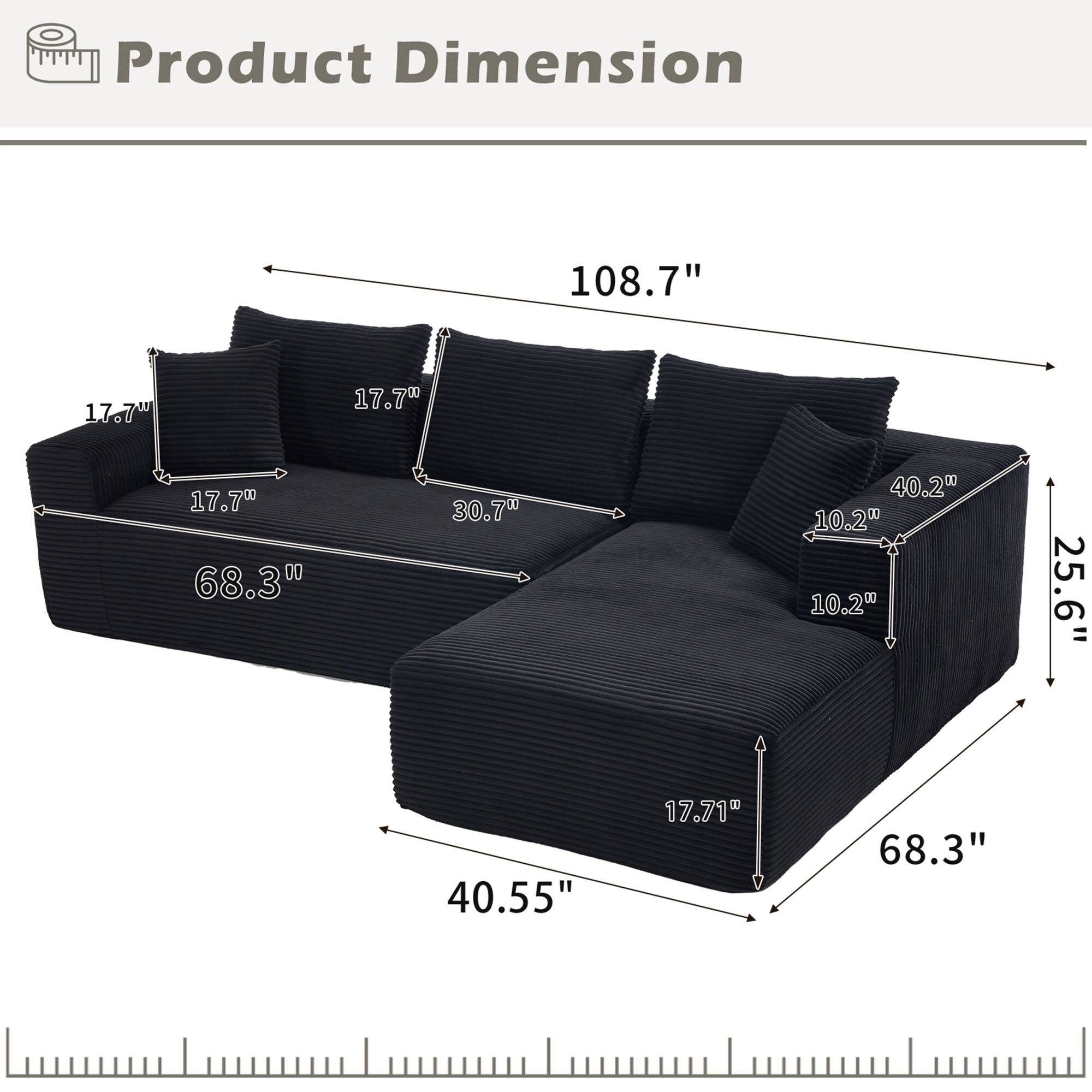 Product Dimension

108.7"  
17.7"  
17.7"  
17.7"  
30.7"  
68.3"  
10.2"  
10.2"  
40.2"  
40.55"  
17.71"  
68.3"  
25.6"