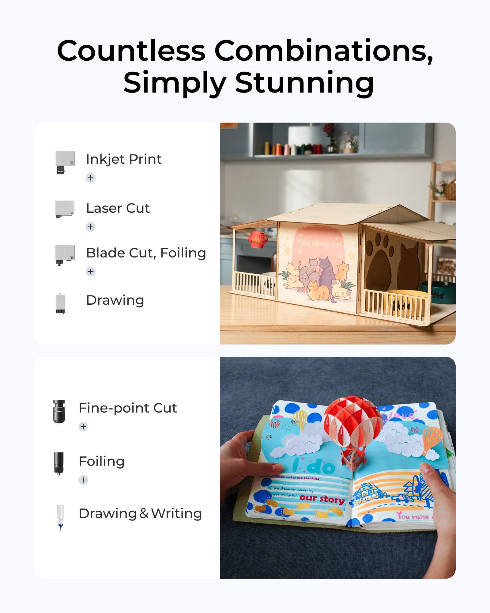 Countless Combinations, Simply Stunning

- Inkjet Print
- Laser Cut
- Blade Cut, Foiling
- Drawing

- Fine-point Cut
- Foiling
- Drawing & Writing

Help Stray Cat

I do

If you dream for something, you go for it! Our story

You raise