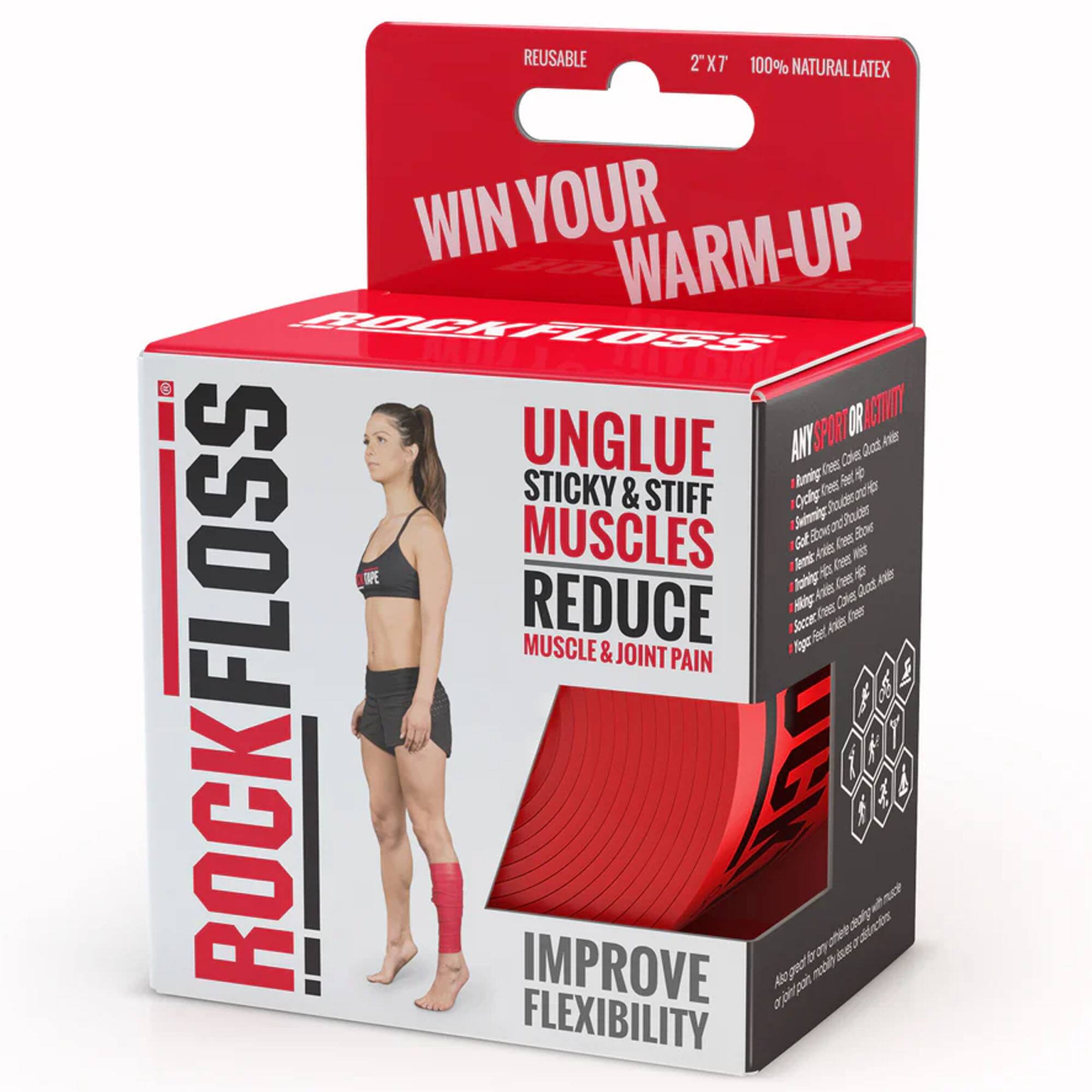 REUSABLE  
2" X 7"  
100% NATURAL LATEX  

WIN YOUR WARM-UP  

ROCKFLOSS  

UNGUE STICKY & STIFF MUSCLES  
REDUCE MUSCLE & JOINT PAIN  
IMPROVE FLEXIBILITY  

ANY SPORT OR ACTIVITY  
- Running, Cycling, Quick Feet  
- Cycling, Stretching, Hip Openers  
- Swimming, Yoga, Pilates  
- Golf, Tennis, Crossfit  
- Soccer, Basketball  
- Yoga, Stretching  

Also good for static stretching or post-workout recovery