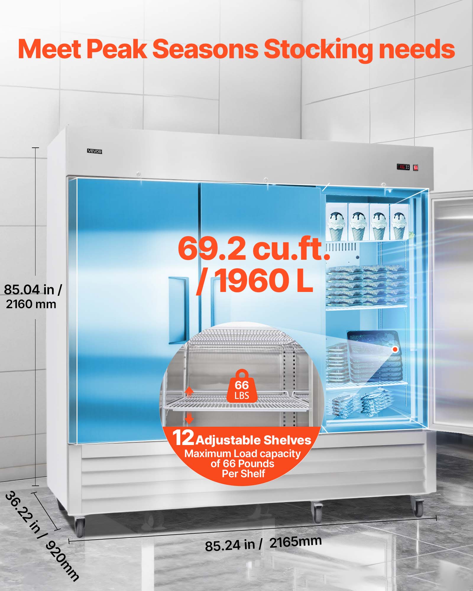 Meet Peak Seasons Stocking needs

VEXO E

- 85.04 in / 2160 mm
- 69.2 cu.ft. / 1960 L
- 36.22 in / 920 mm
- 12 Adjustable Shelves
- Maximum Load capacity of 66 Pounds Per Shelf
- 85.24 in / 2165 mm