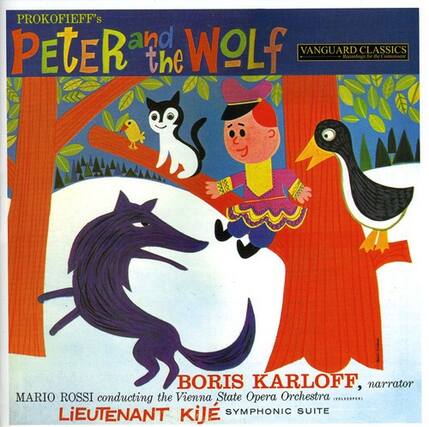 PROKOFIEFF's
Peter and the Wolf
VANGUARD CLASSICS
BORIS KARLOFF, narrator
MARIO ROSSI conducting the Vienna State Opera Orchestra
LIEUTENANT KIJÉ SYMPHONIC SUITE