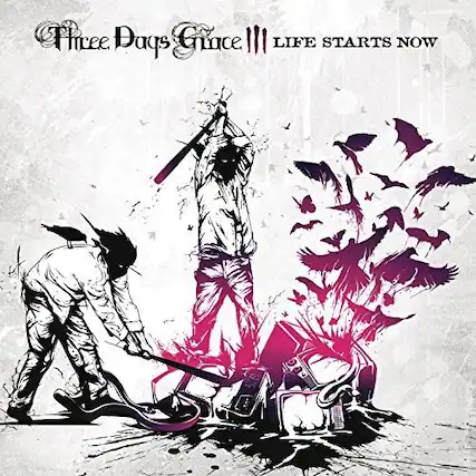 Three Days Grace
LIFE STARTS NOW