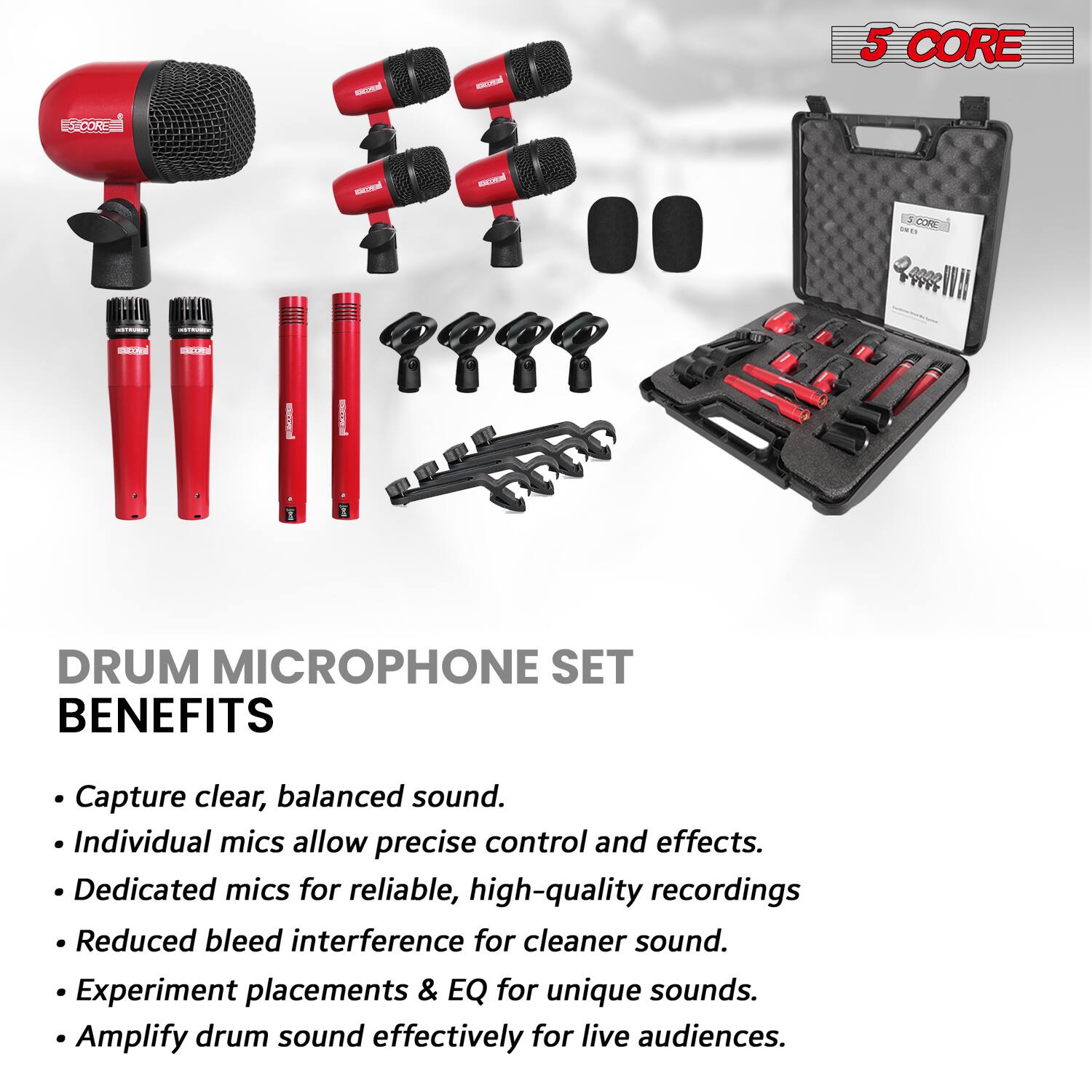 5 CORE  
DRUM MICROPHONE SET  

BENEFITS  
- Capture clear, balanced sound.  
- Individual mics allow precise control and effects.  
- Dedicated mics for reliable, high-quality recordings.  
- Reduced bleed interference for cleaner sound.  
- Experiment placements & EQ for unique sounds.  
- Amplify drum sound effectively for live audiences.