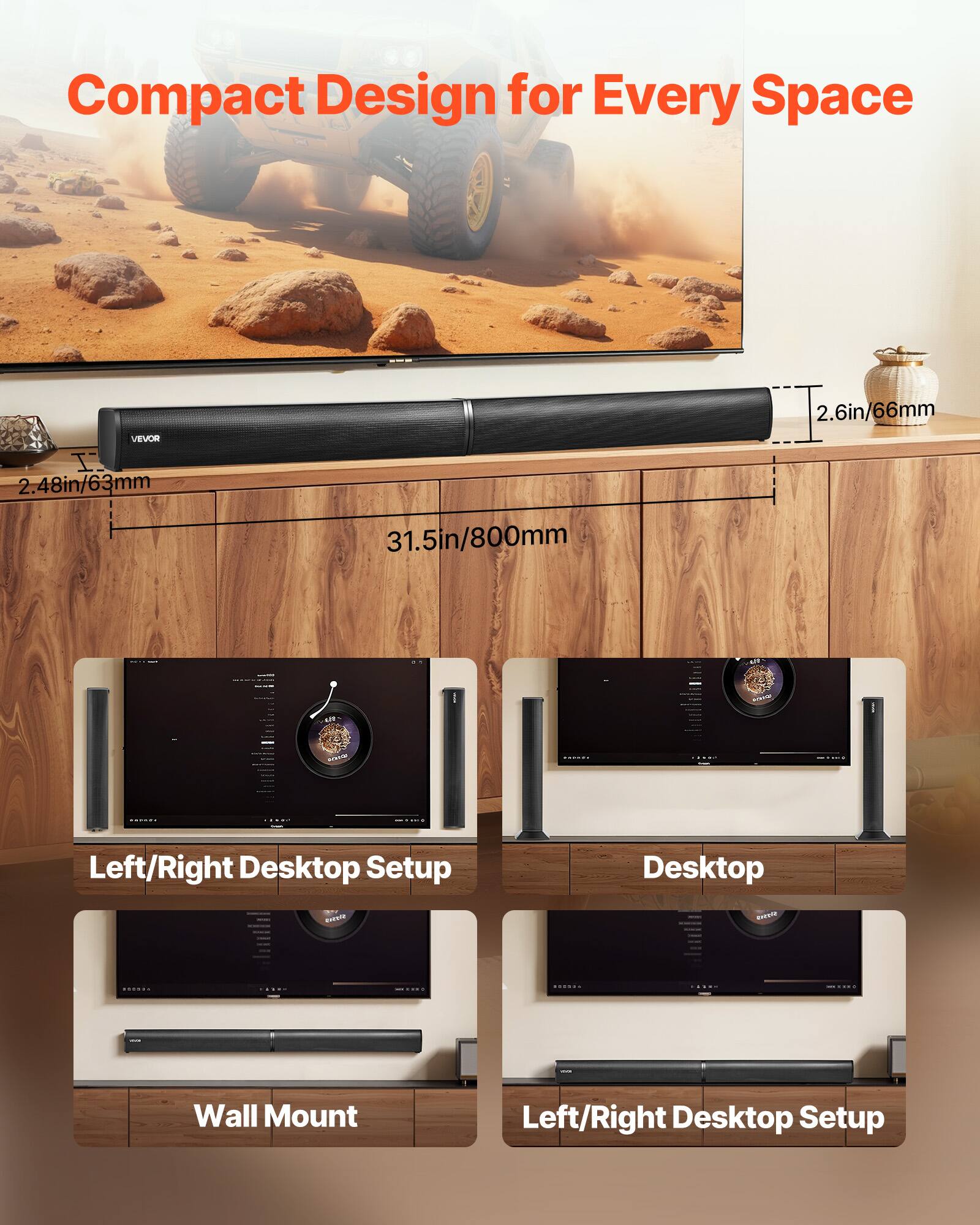 Compact Design for Every Space

VEVOR

2.48in/63mm  
31.5in/800mm  
2.6in/66mm

A: L Left/Right Left Desktop Setup  
RNLID .o Wall Mount Left/Right Desktop Setup