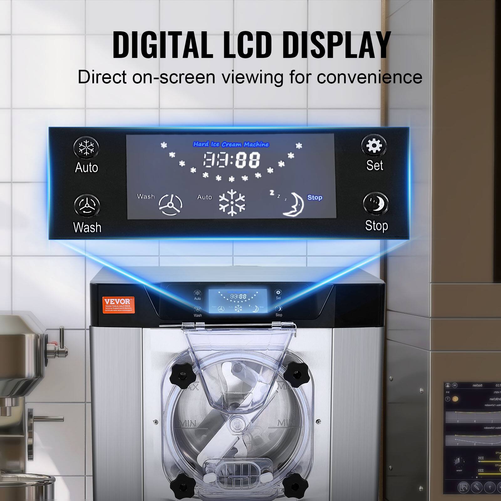 DIGITAL LCD DISPLAY  
Direct on-screen viewing for convenience

Auto  
Wash  
Set  
Stop

Hard Ice Cream Machine  
93:88

VEVOR

Sodium  
LAS von  
narbabd  
100ml 10  
@  
MIN  
MILL  
kin/10mando  
225  
One  
220